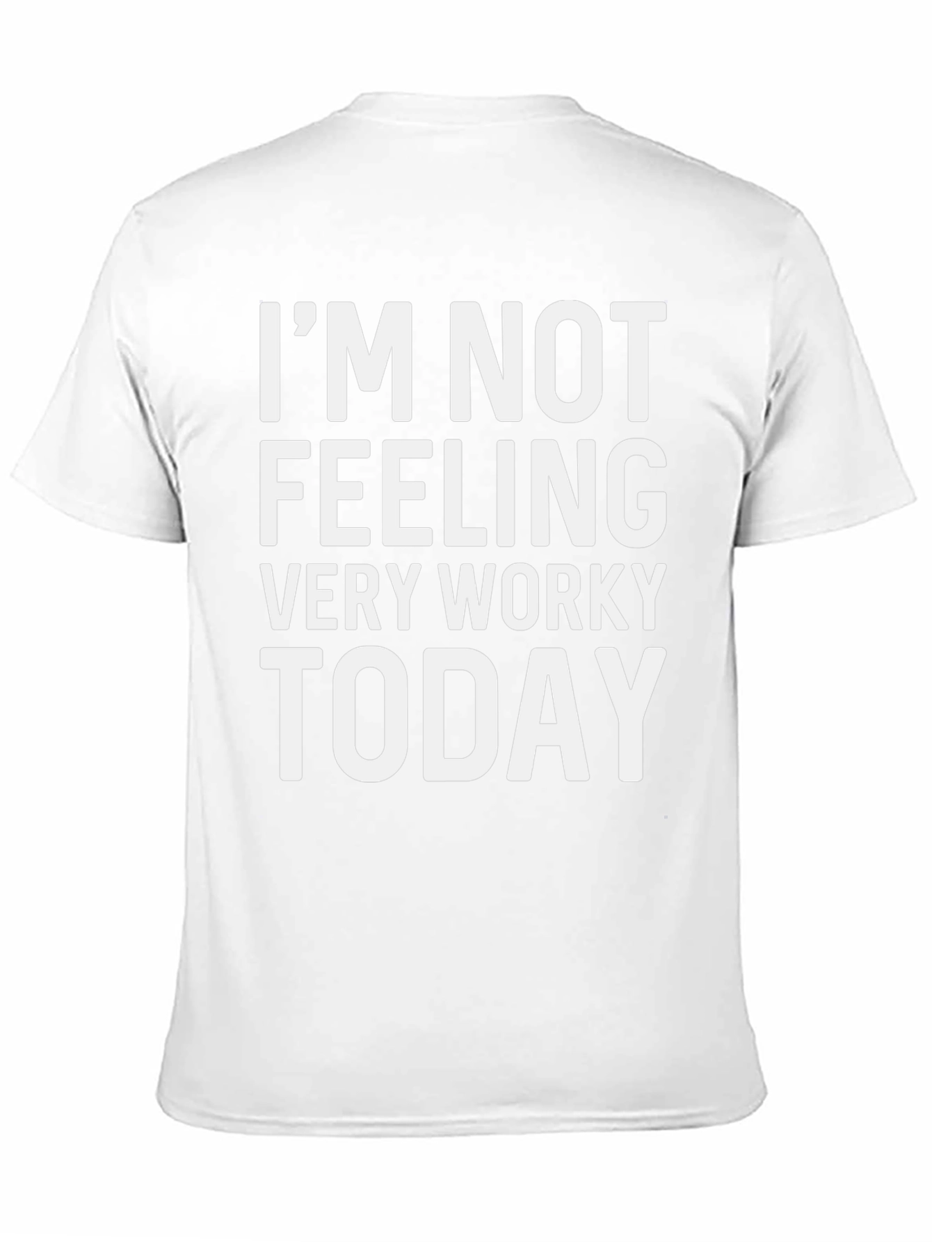 Im Not Feeling Very Worky Today T-Shirt