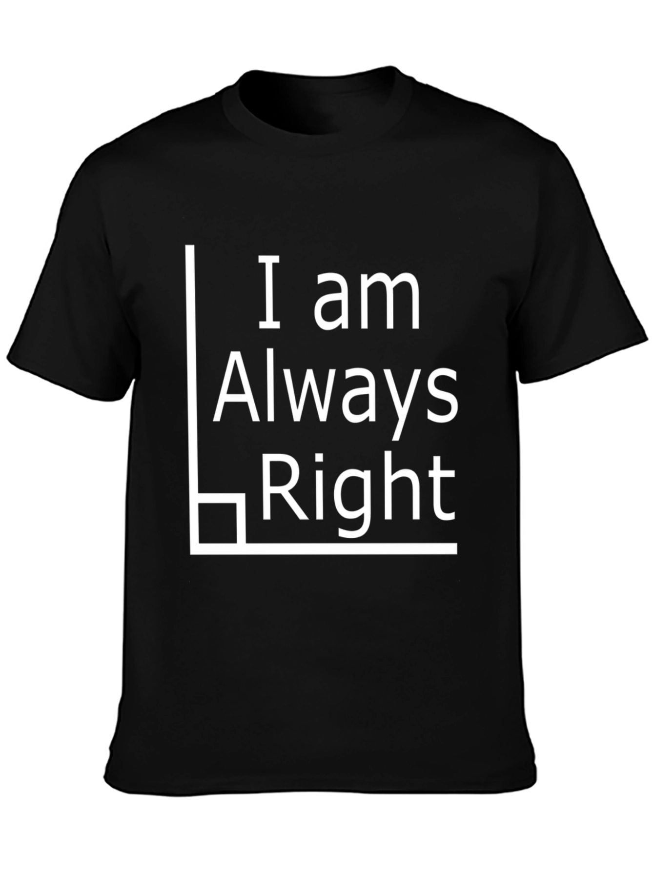 I Am Always Right Black T-Shirt