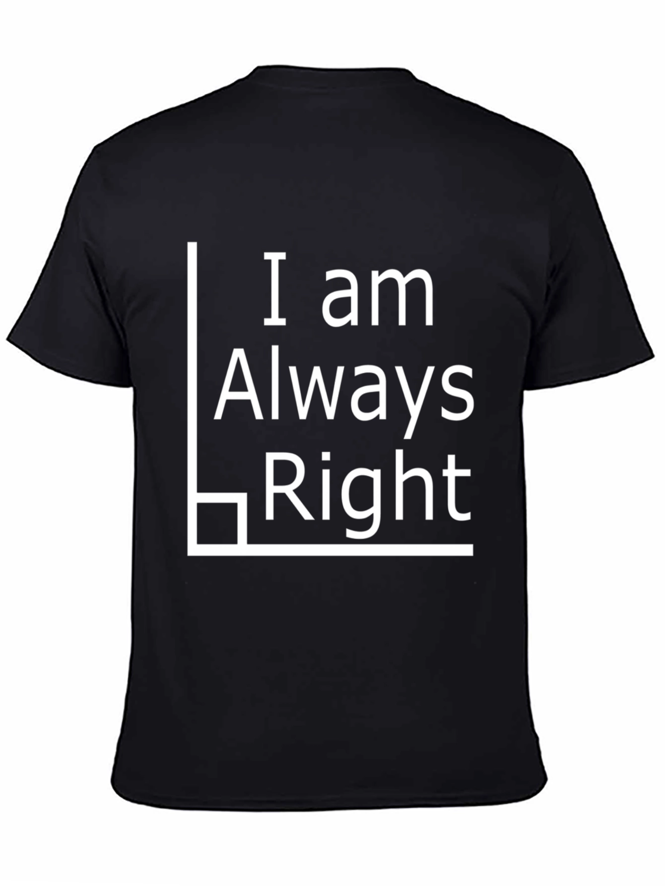 I Am Always Right Black T-Shirt