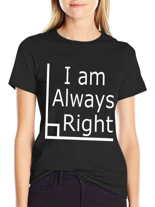 I Am Always Right Black T-Shirt