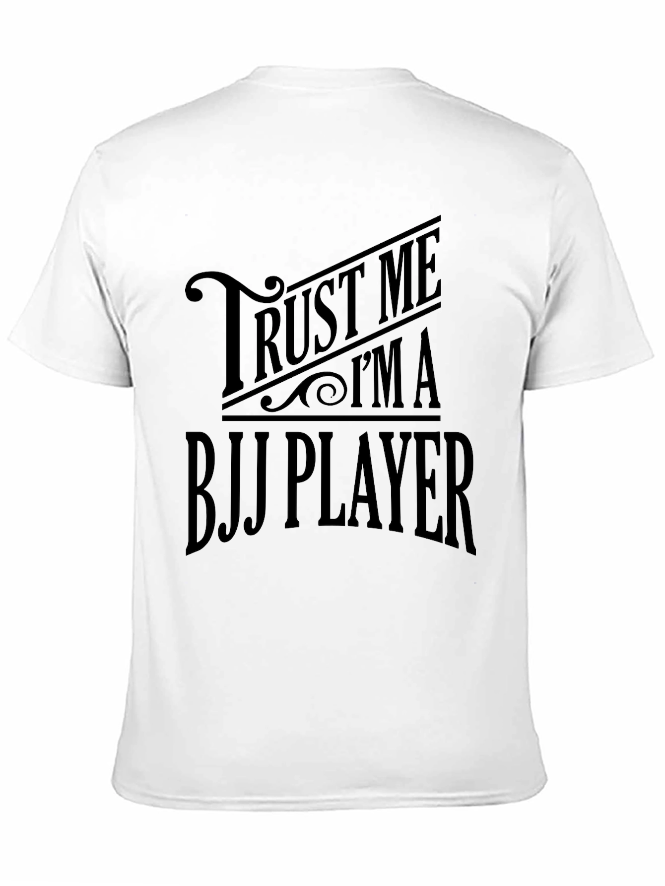 Trust Me Im A BJJ Player T-Shirt
