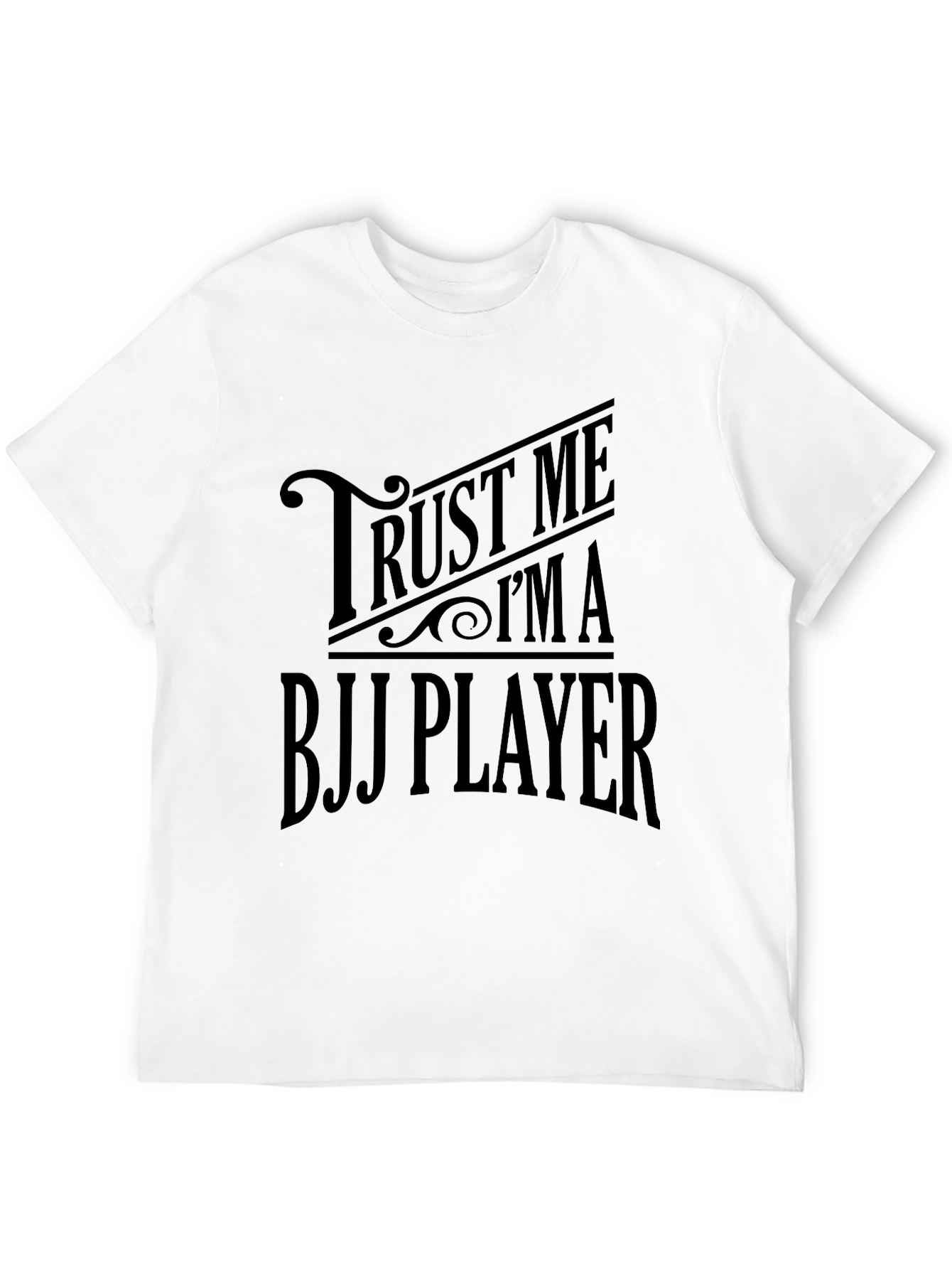 Trust Me Im A BJJ Player T-Shirt