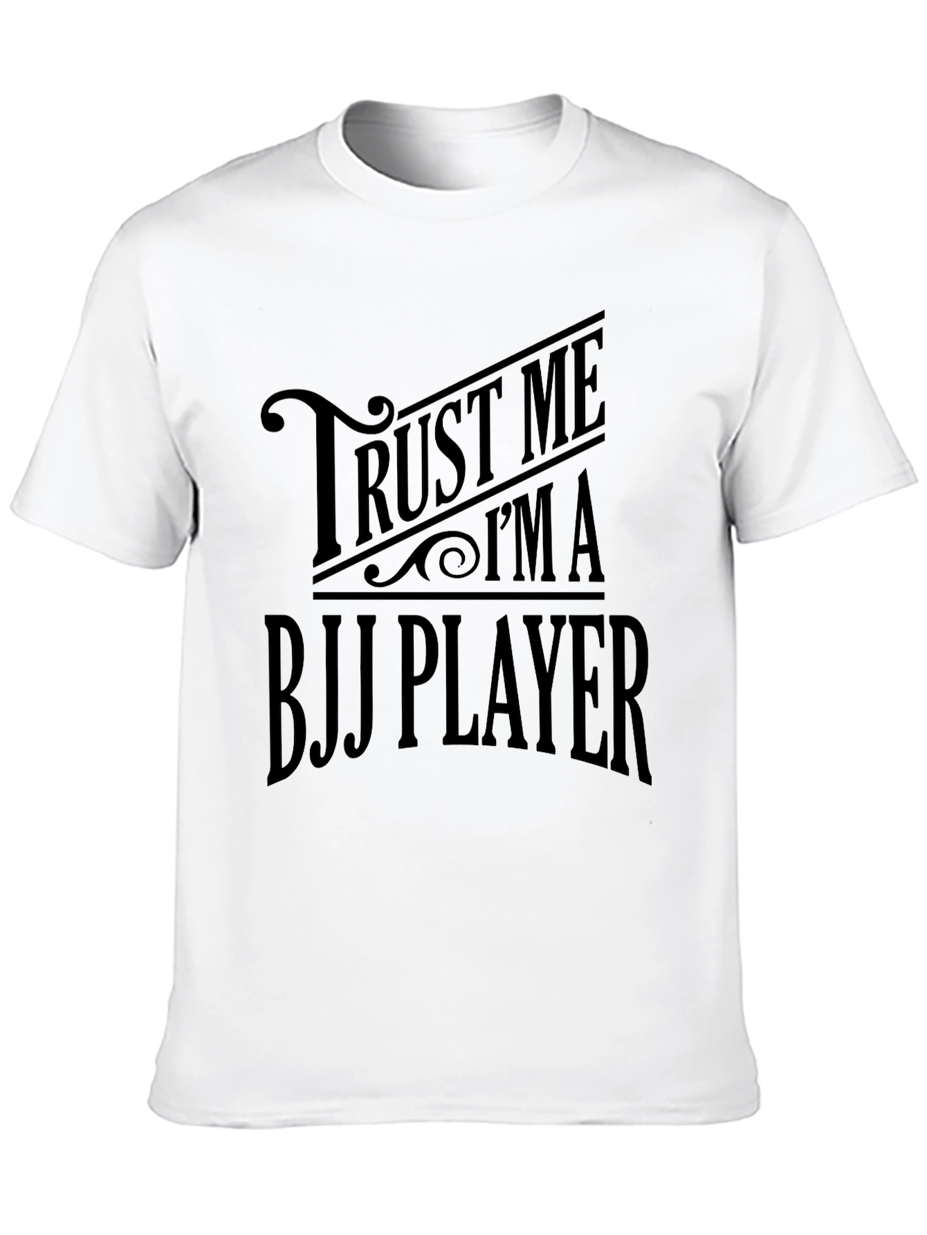 Trust Me Im A BJJ Player T-Shirt