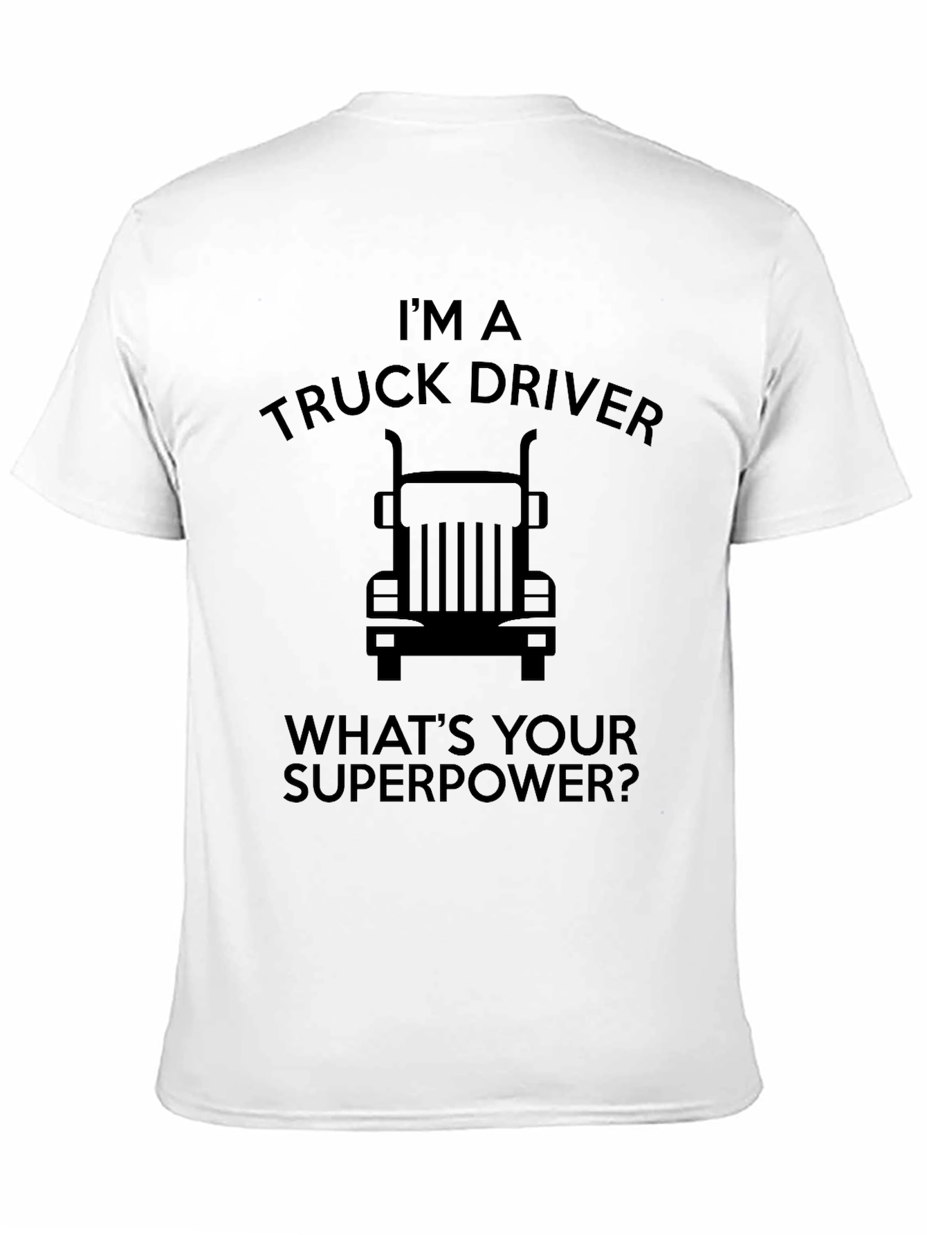 Im a Truck Driver T-Shirt - Whats Your Superpower?