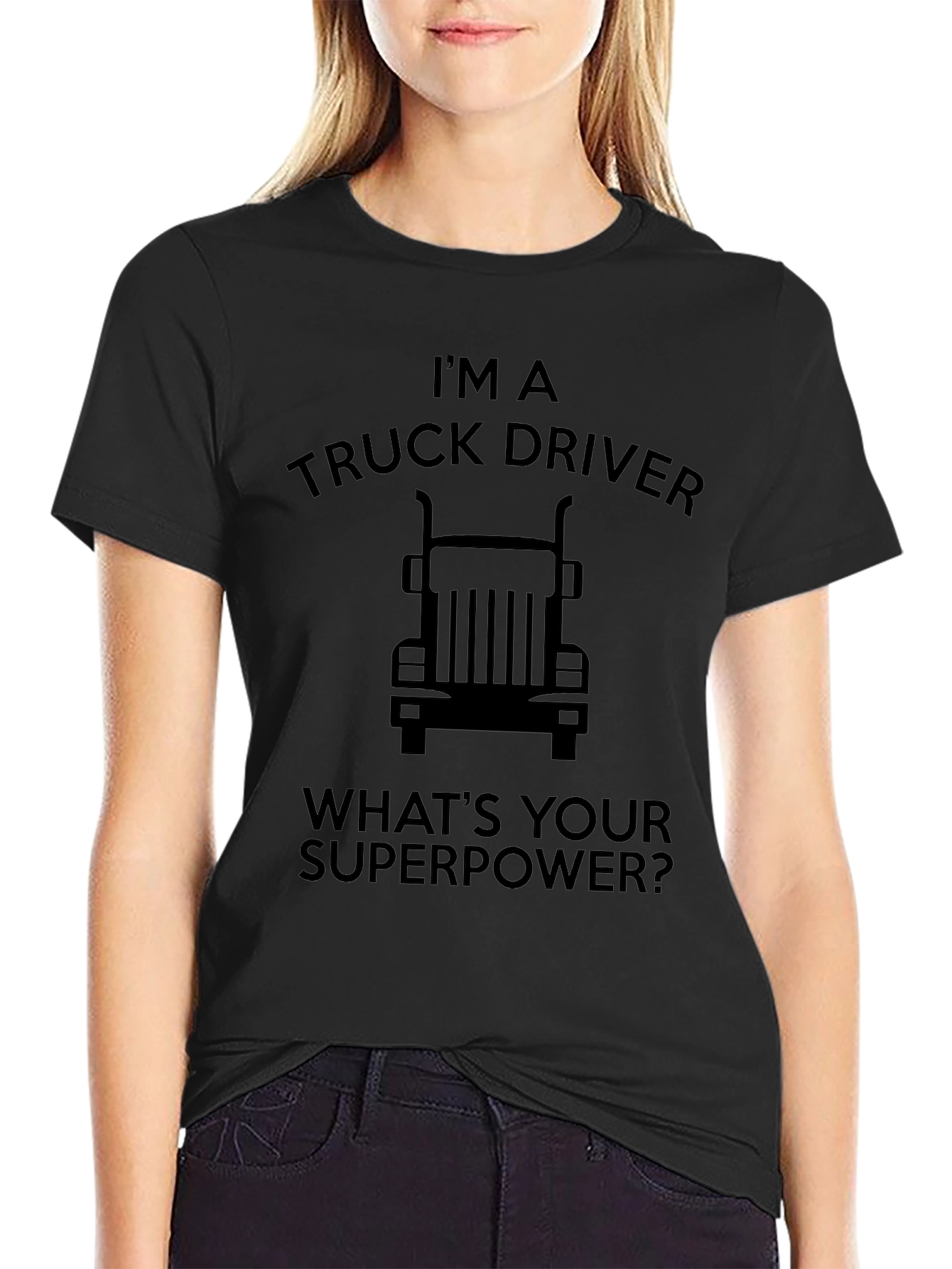Im a Truck Driver T-Shirt - Whats Your Superpower?