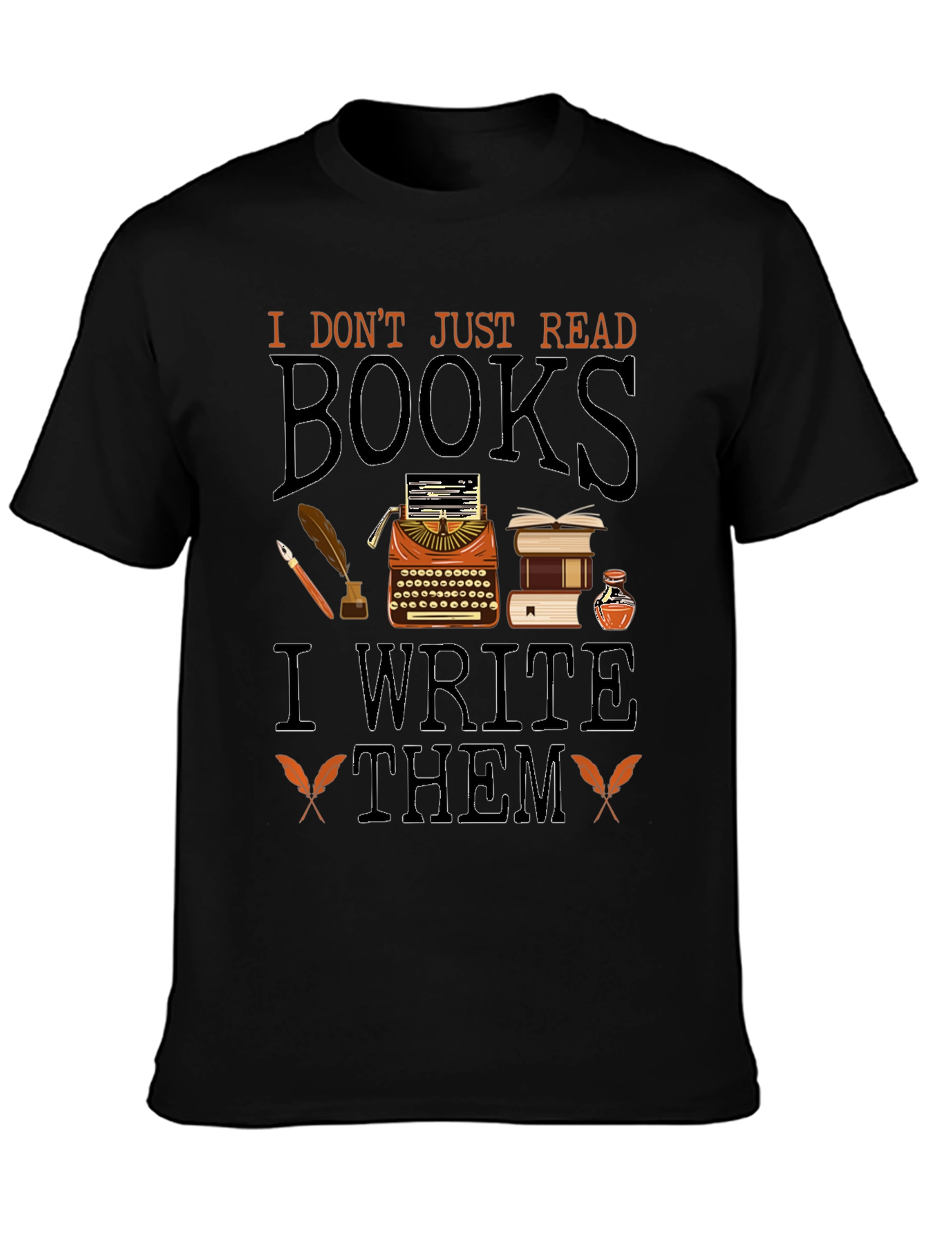 Writers T-Shirt: I Dont Just Read Books