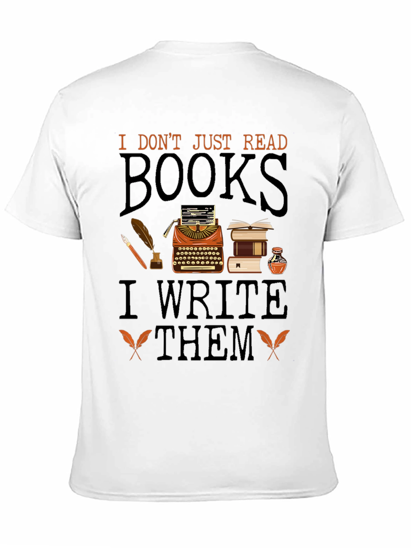 Writers T-Shirt: I Dont Just Read Books