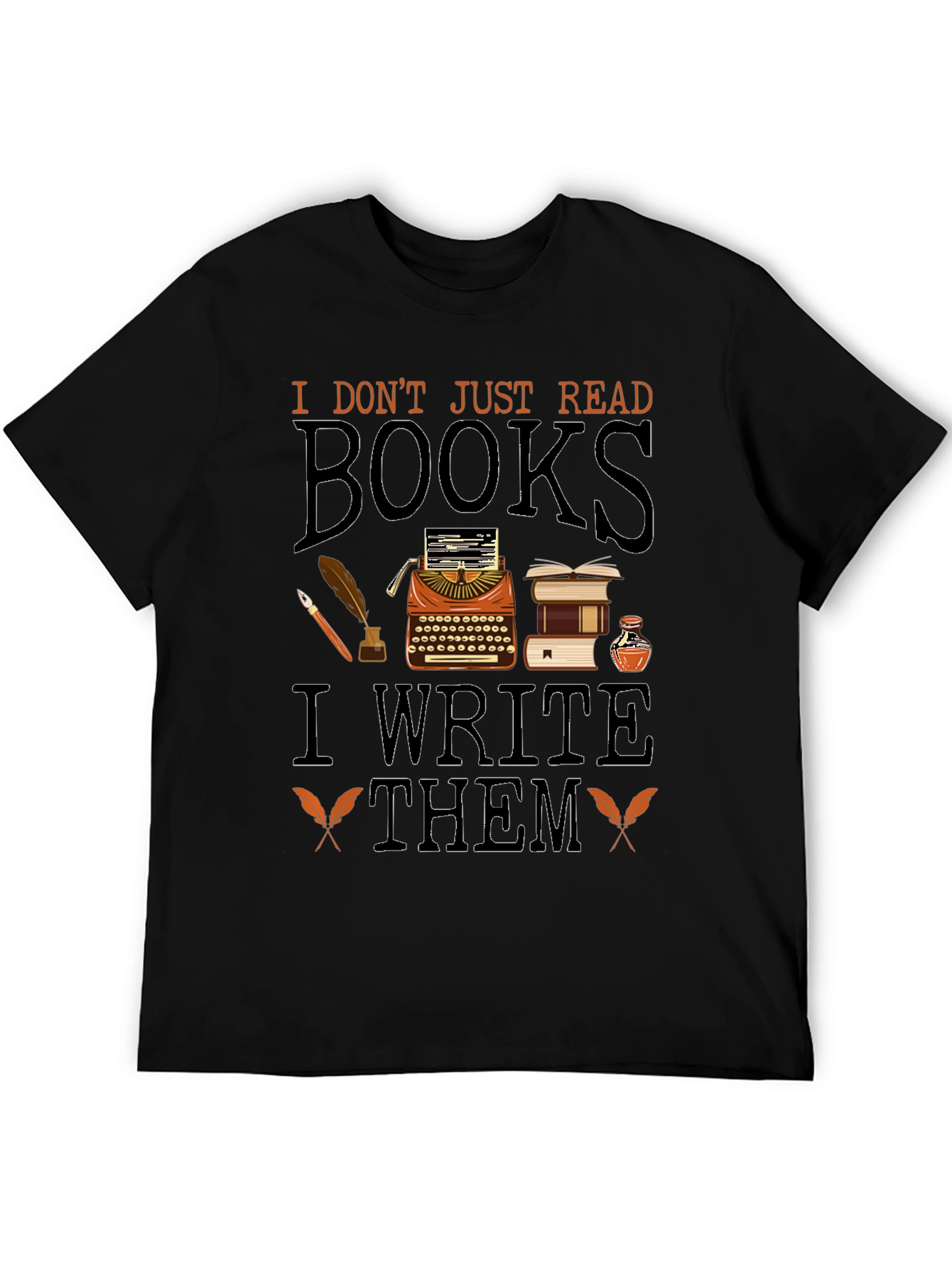 Writers T-Shirt: I Dont Just Read Books