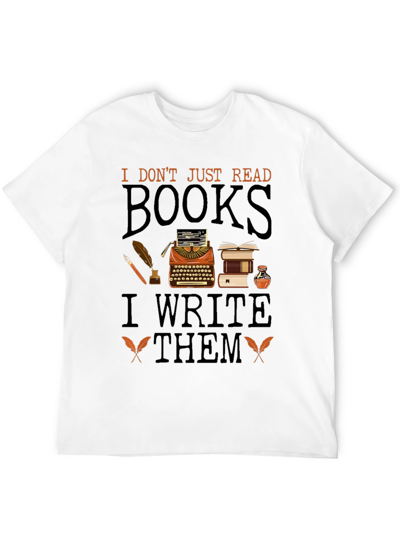 Writers T-Shirt: I Dont Just Read Books