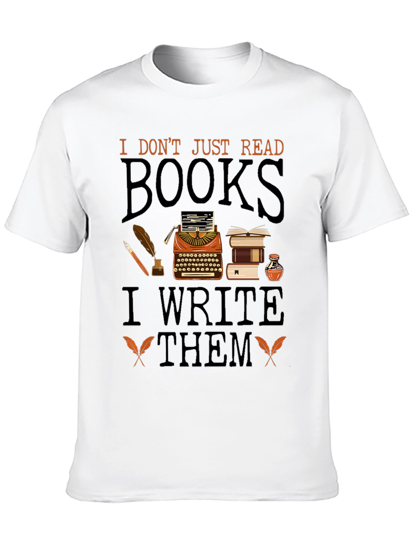 Writers T-Shirt: I Dont Just Read Books