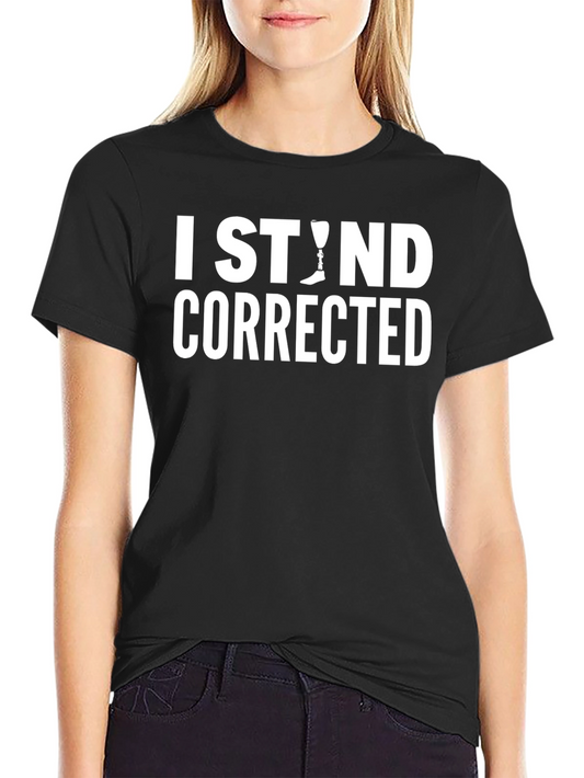 I Stand Corrected Prosthetic Leg Humor T-Shirt