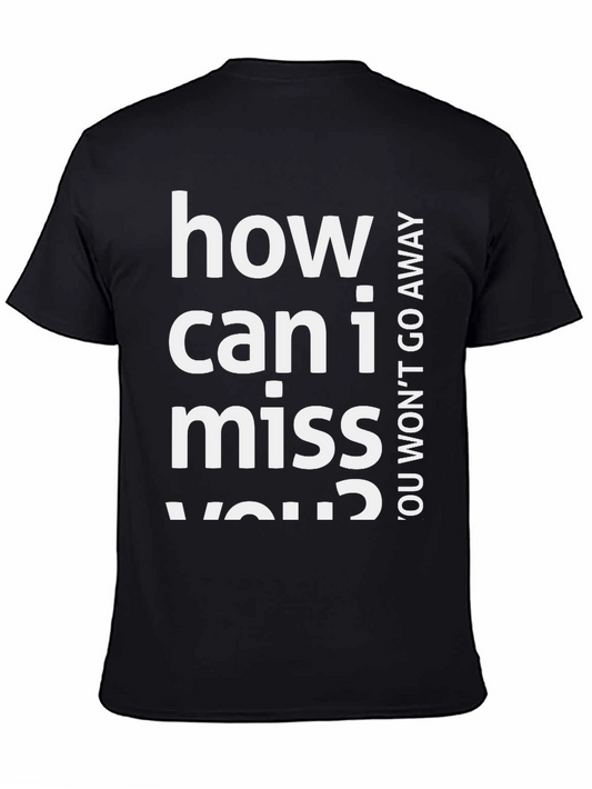 How Can I Miss You T-Shirt