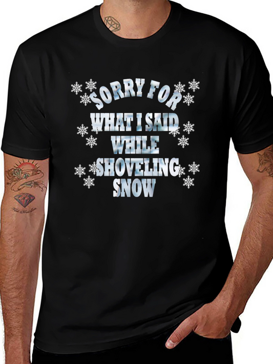 Sorry for What I Said Shoveling Snow Graphic T-Shirt
