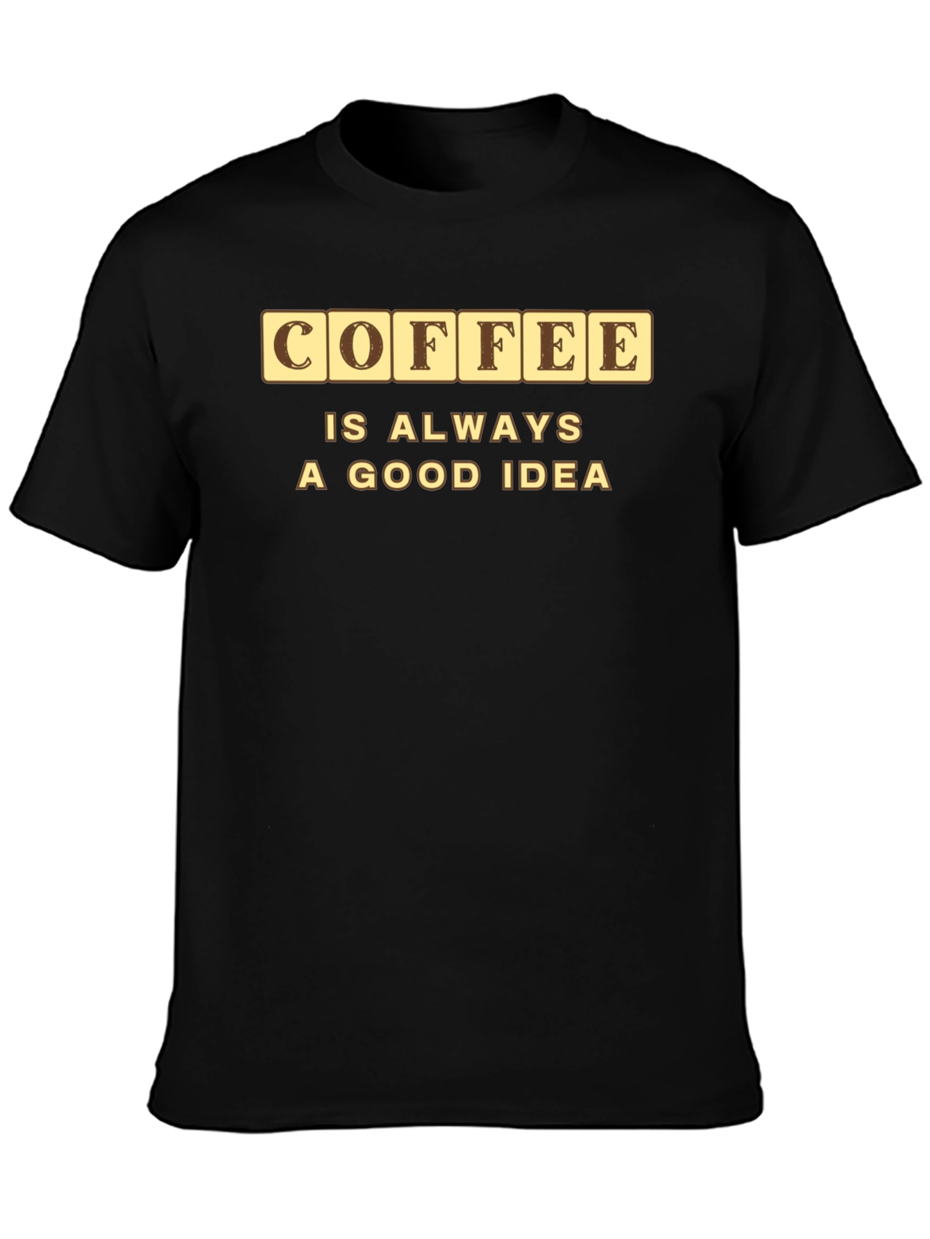 Coffee is Always a Good Idea Graphic Tee