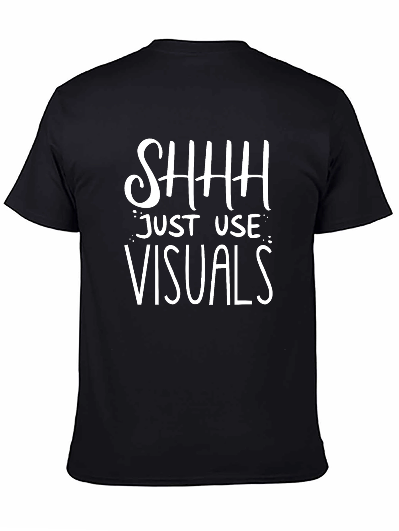 Shhh Just Use Visuals Graphic Tee