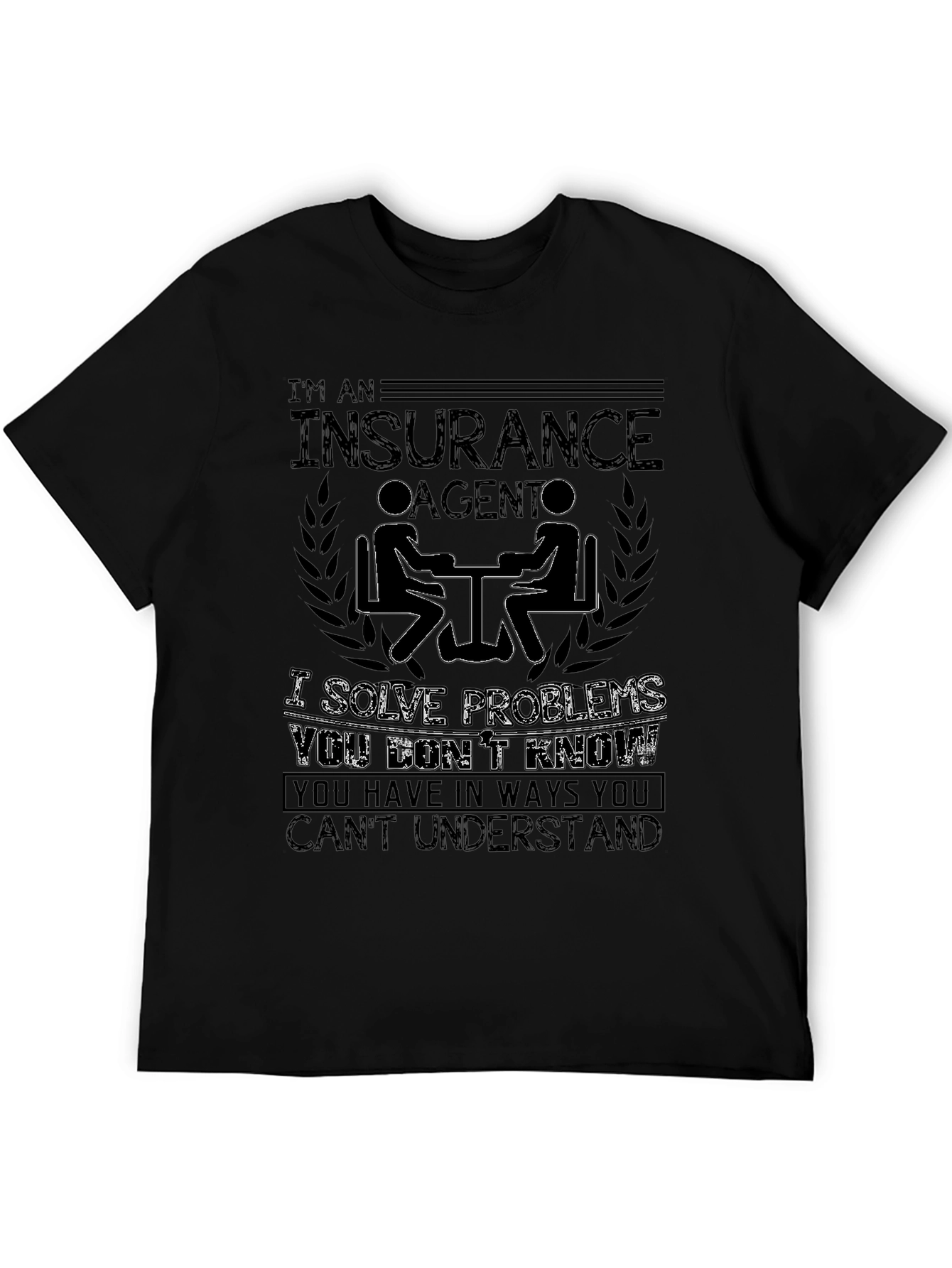 Insurance Agent T-Shirt - Solve Problems You Dont Know