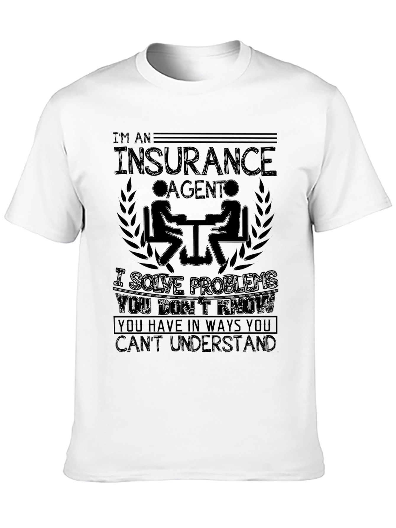 Insurance Agent T-Shirt - Solve Problems You Dont Know