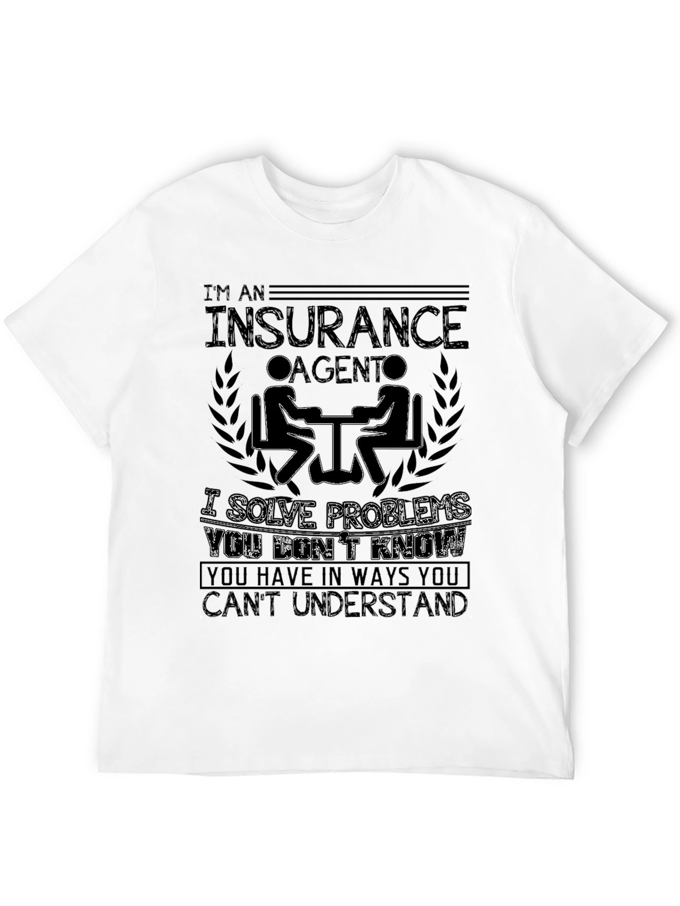 Insurance Agent T-Shirt - Solve Problems You Dont Know