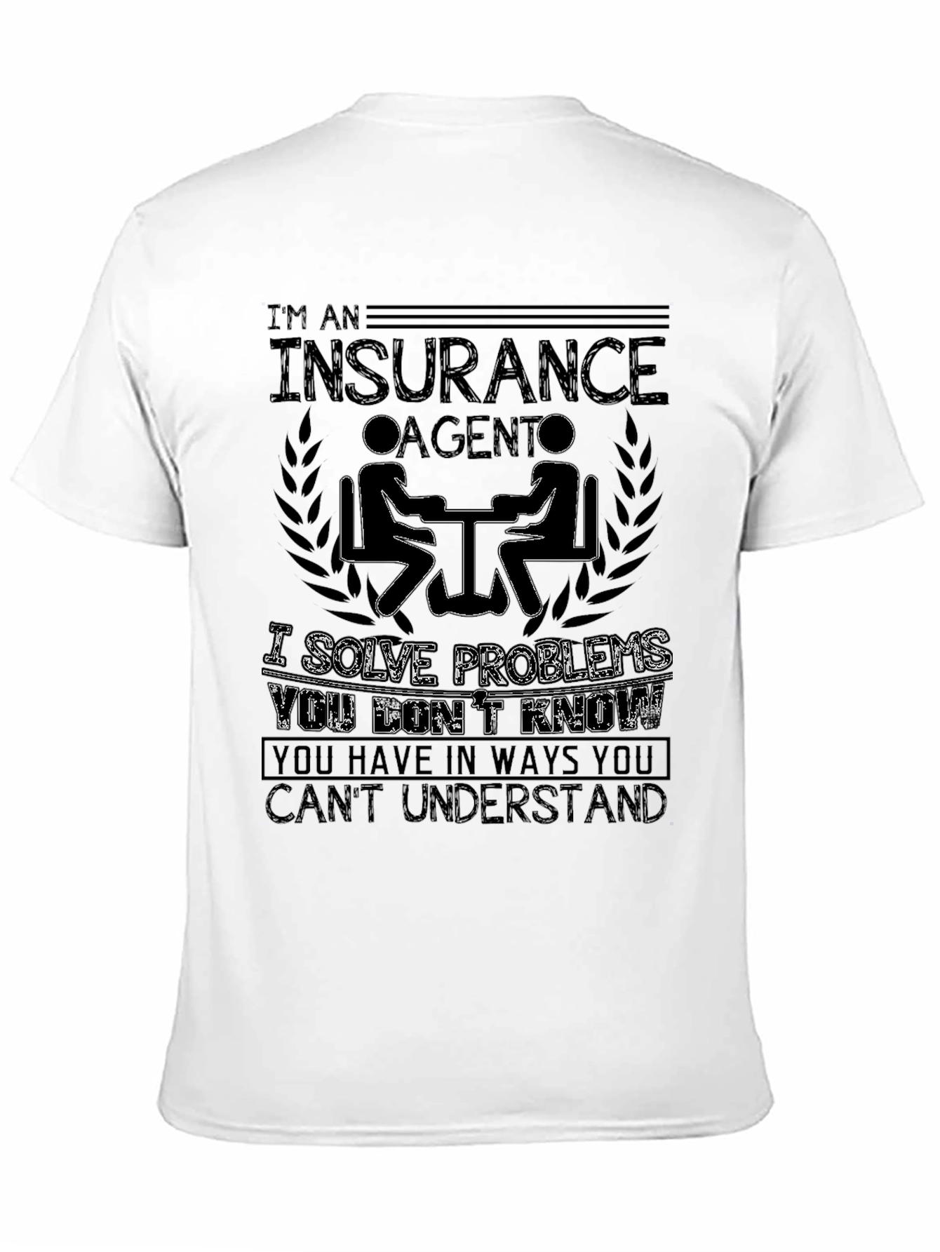 Insurance Agent T-Shirt - Solve Problems You Dont Know