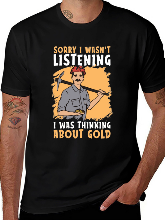 Sorry Wasnt Listening Thinking About Gold T-Shirt