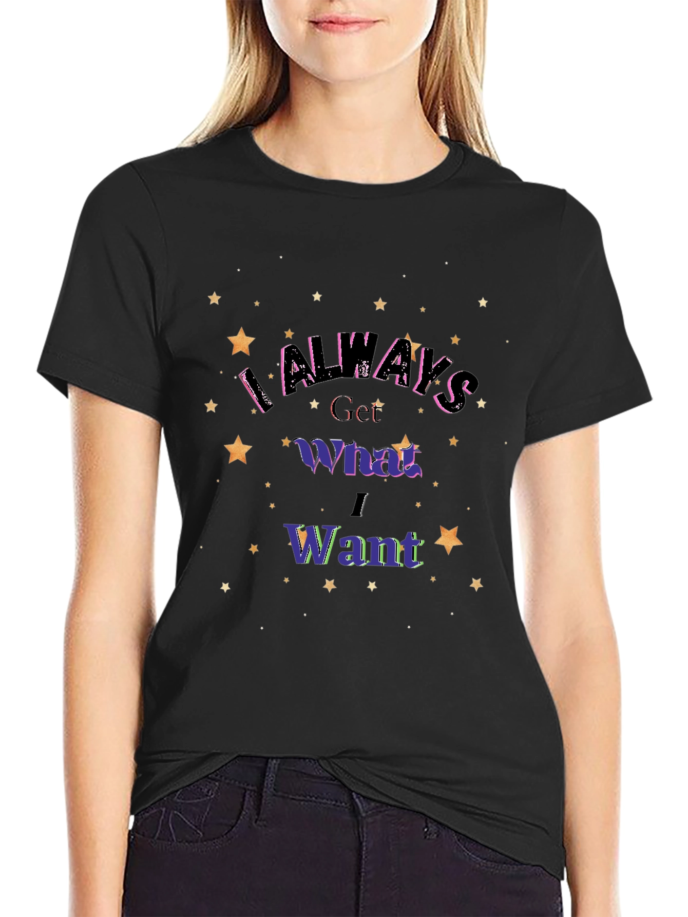 I Always Get What I Want Graphic T-Shirt