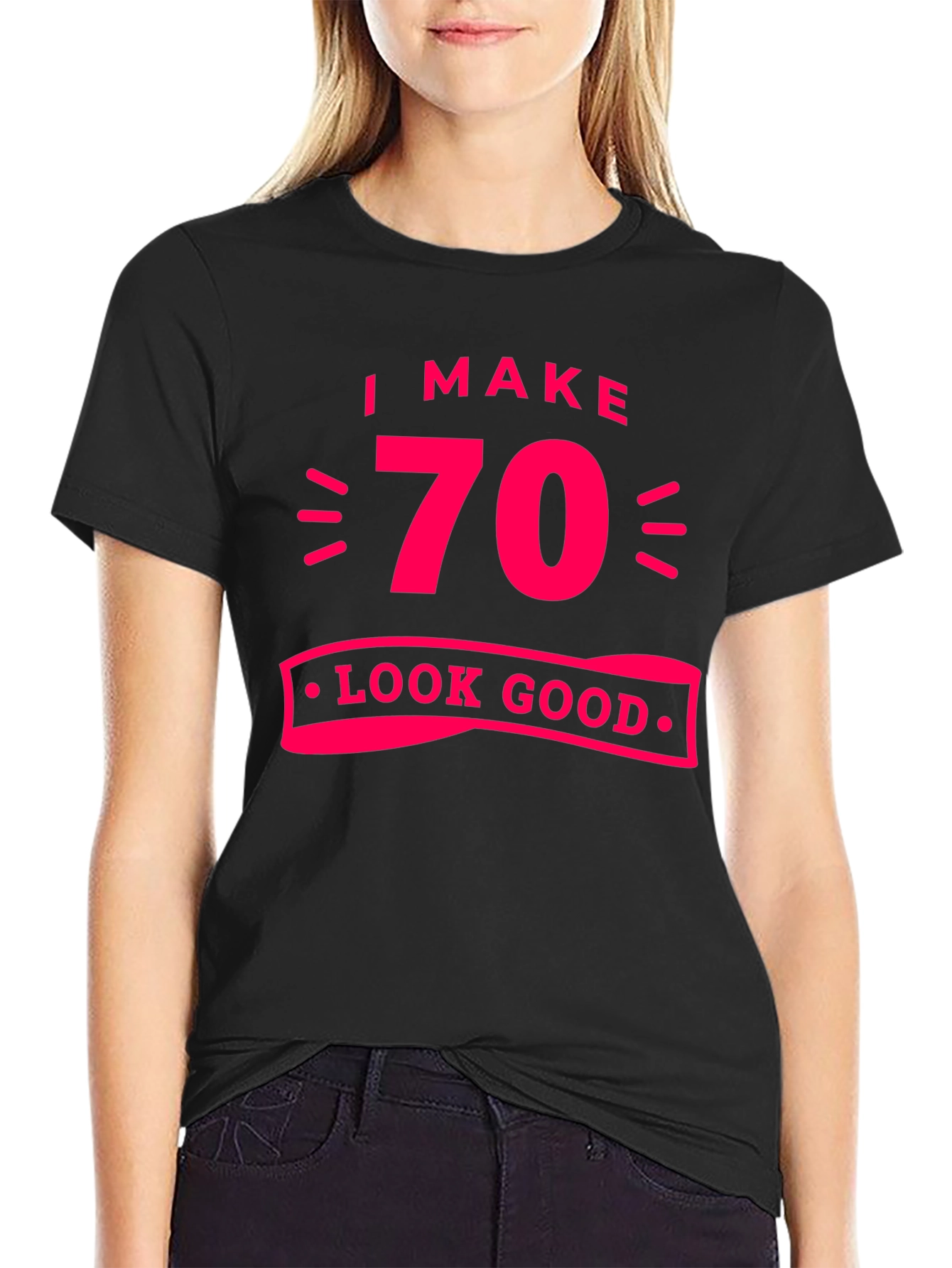 I Make 70 Look Good T-Shirt