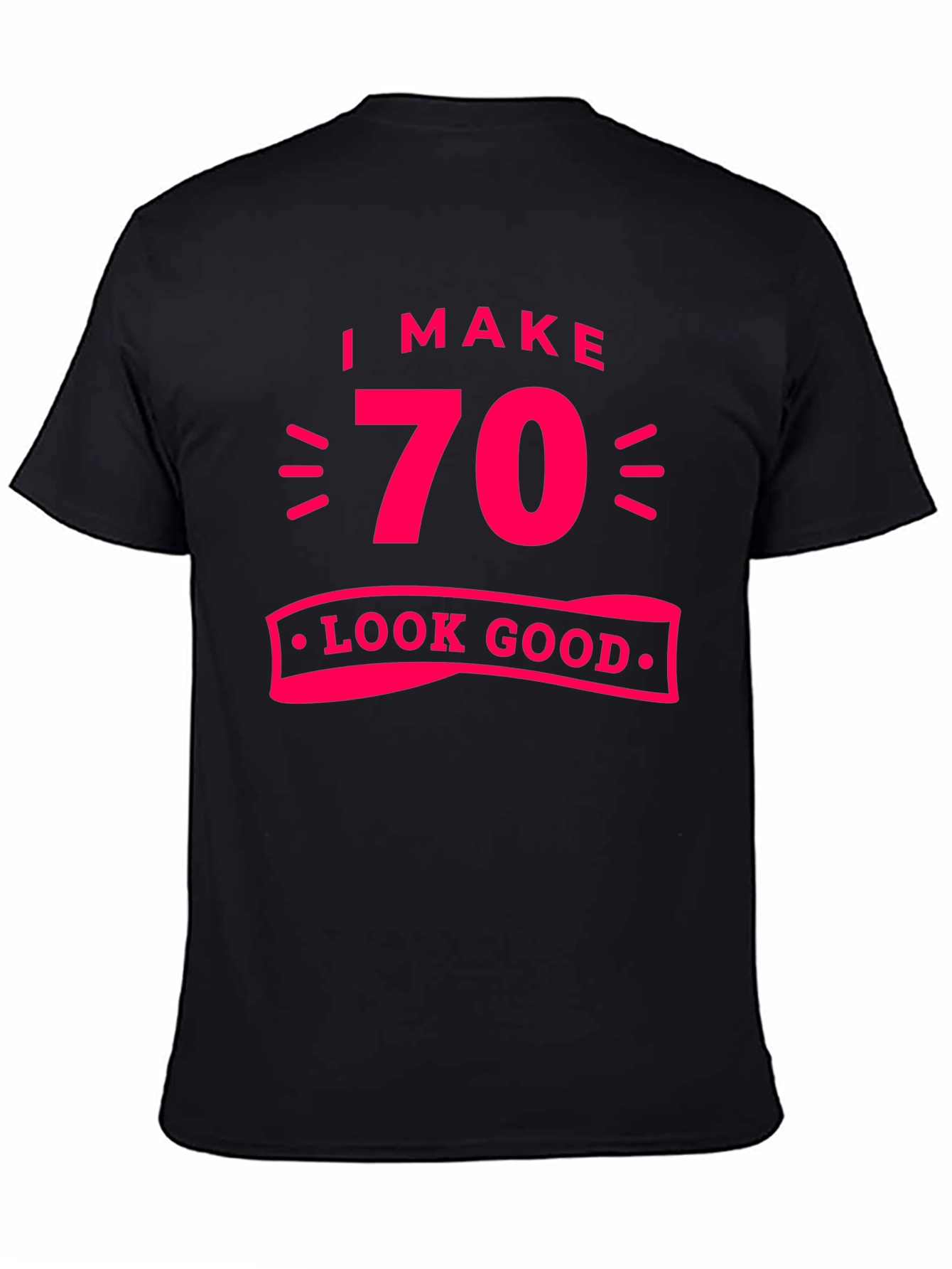 I Make 70 Look Good T-Shirt