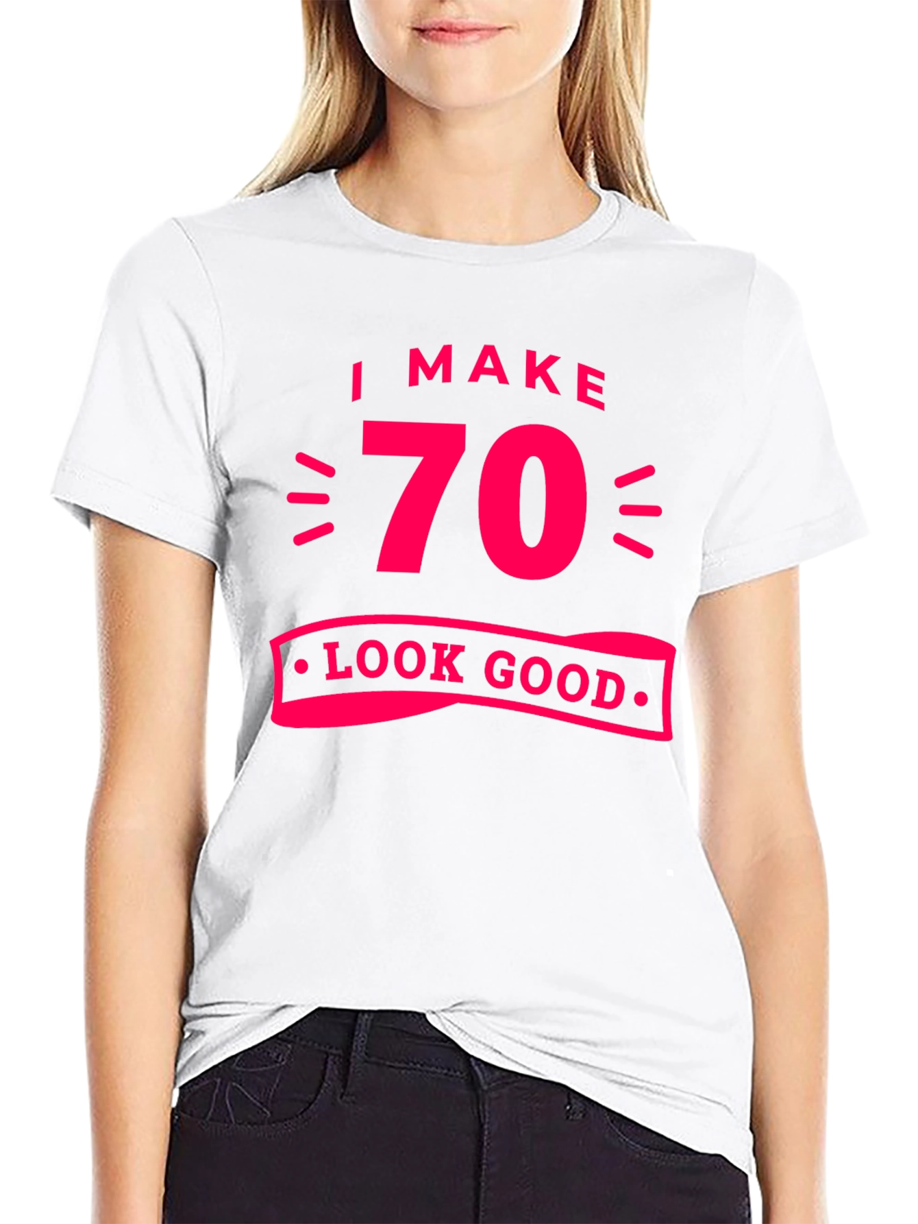 I Make 70 Look Good T-Shirt