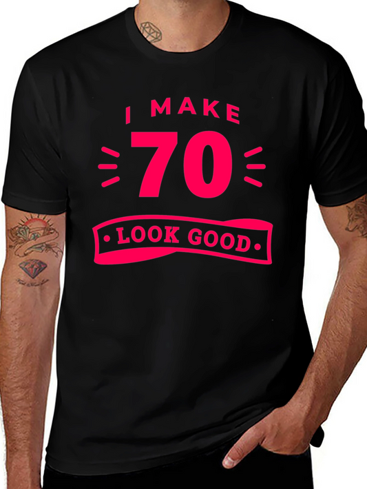 I Make 70 Look Good T-Shirt