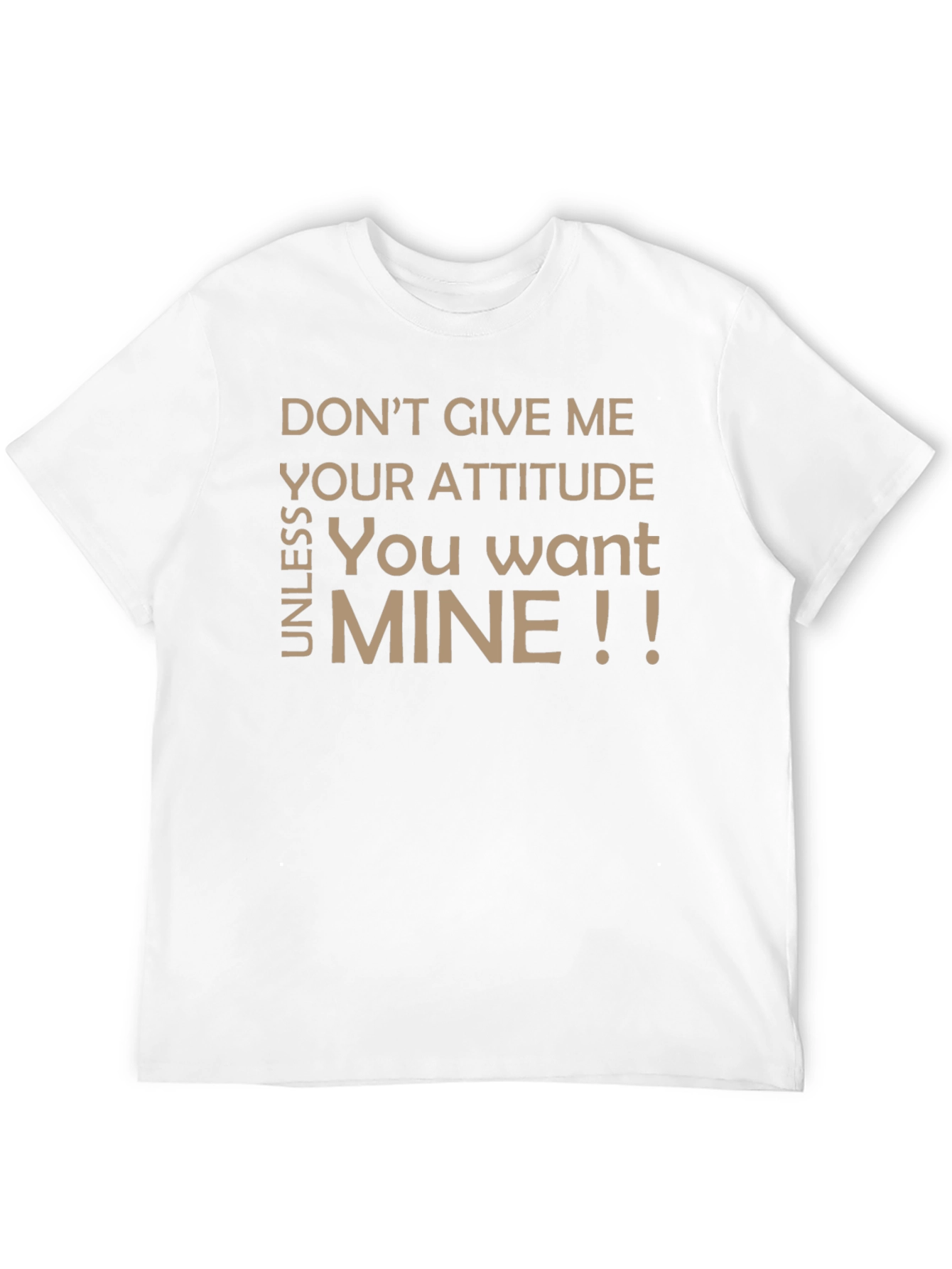 Sarcastic Graphic T-Shirt - Dont Give Me Your Attitude!