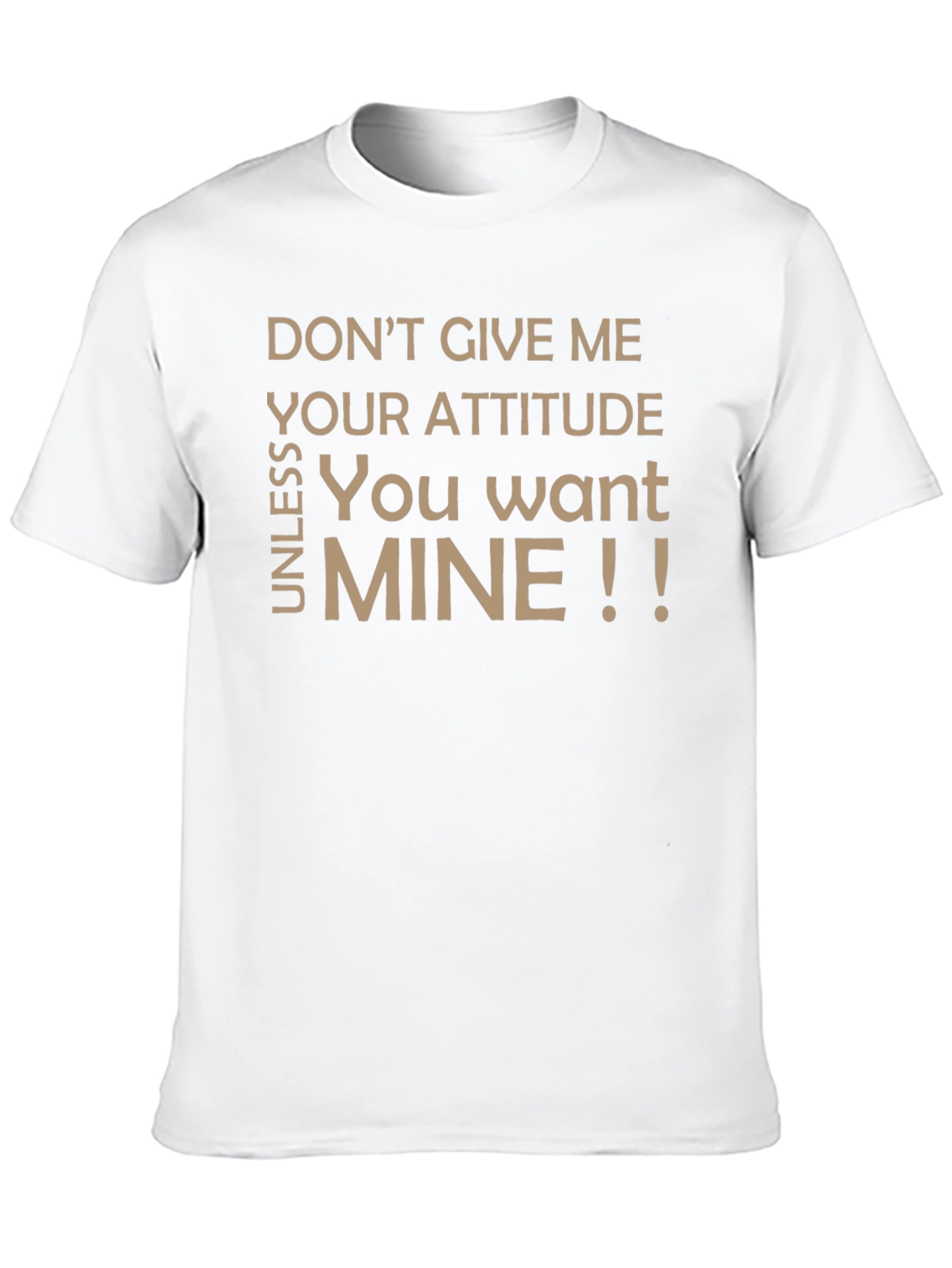 Sarcastic Graphic T-Shirt - Dont Give Me Your Attitude!