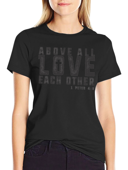Above All Love Each Other Graphic T-Shirt