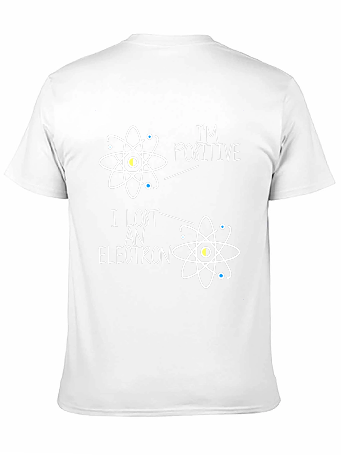 Im Positive I Lost An Electron Science T-Shirt