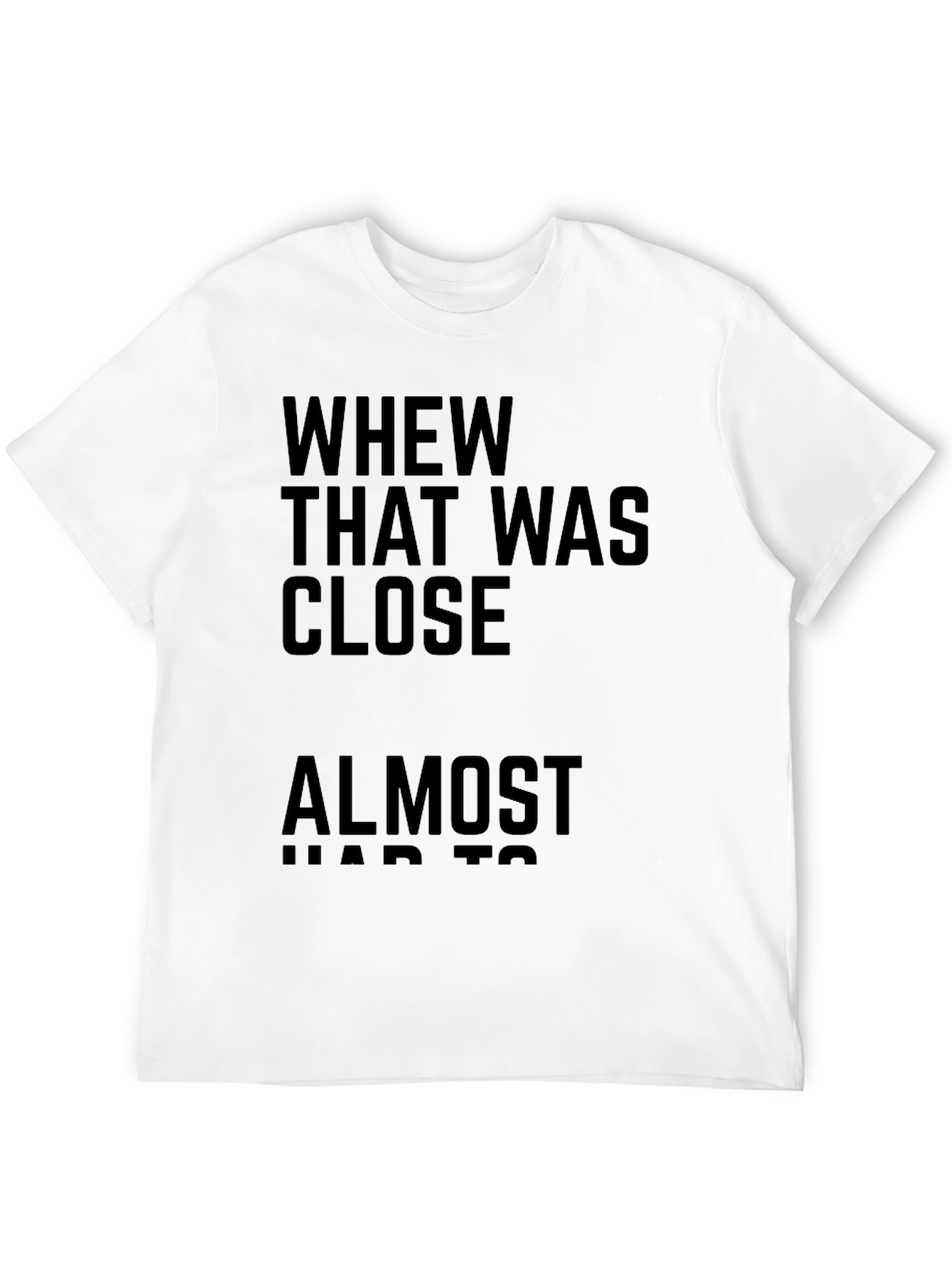 Whew That Was Close T-Shirt