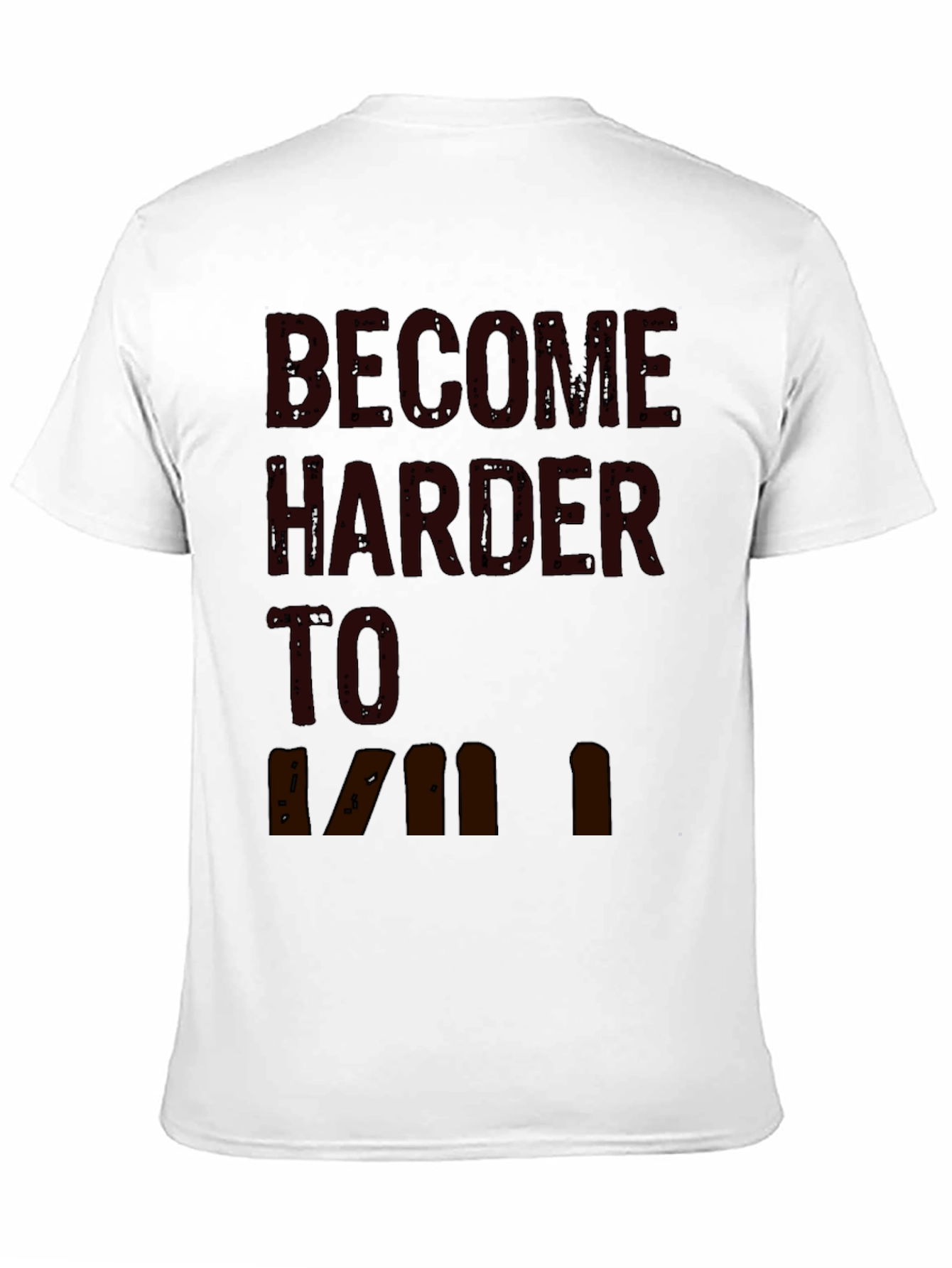 Become Harder to Kill Graphic T-Shirt