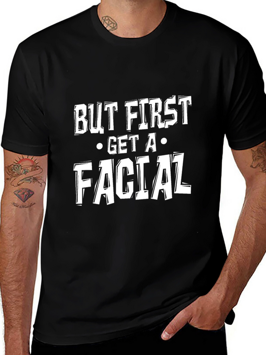 But First Get A Facial Funny T-Shirt
