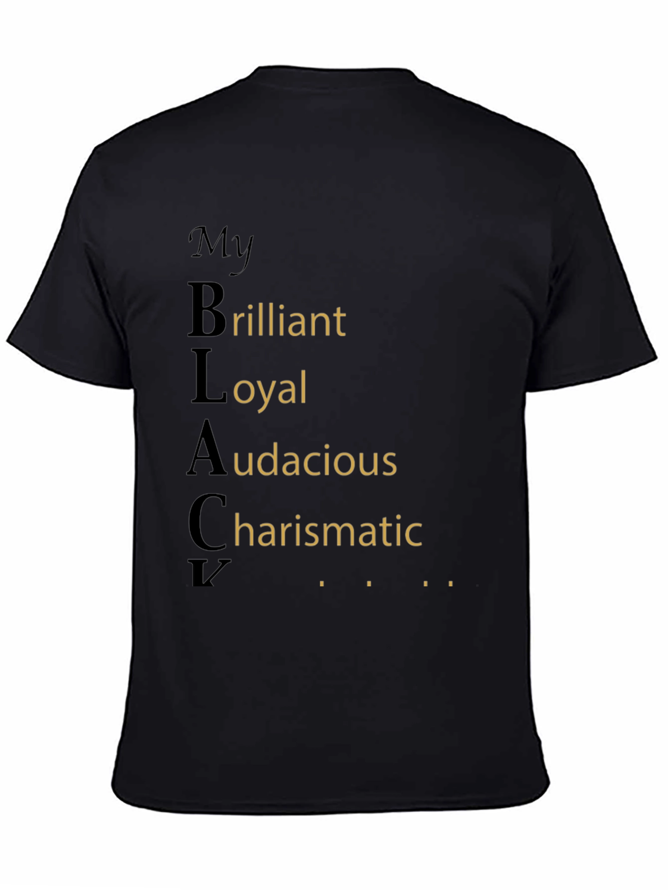 My BLACK Brilliant Loyal Audacious Charismatic T-Shirt