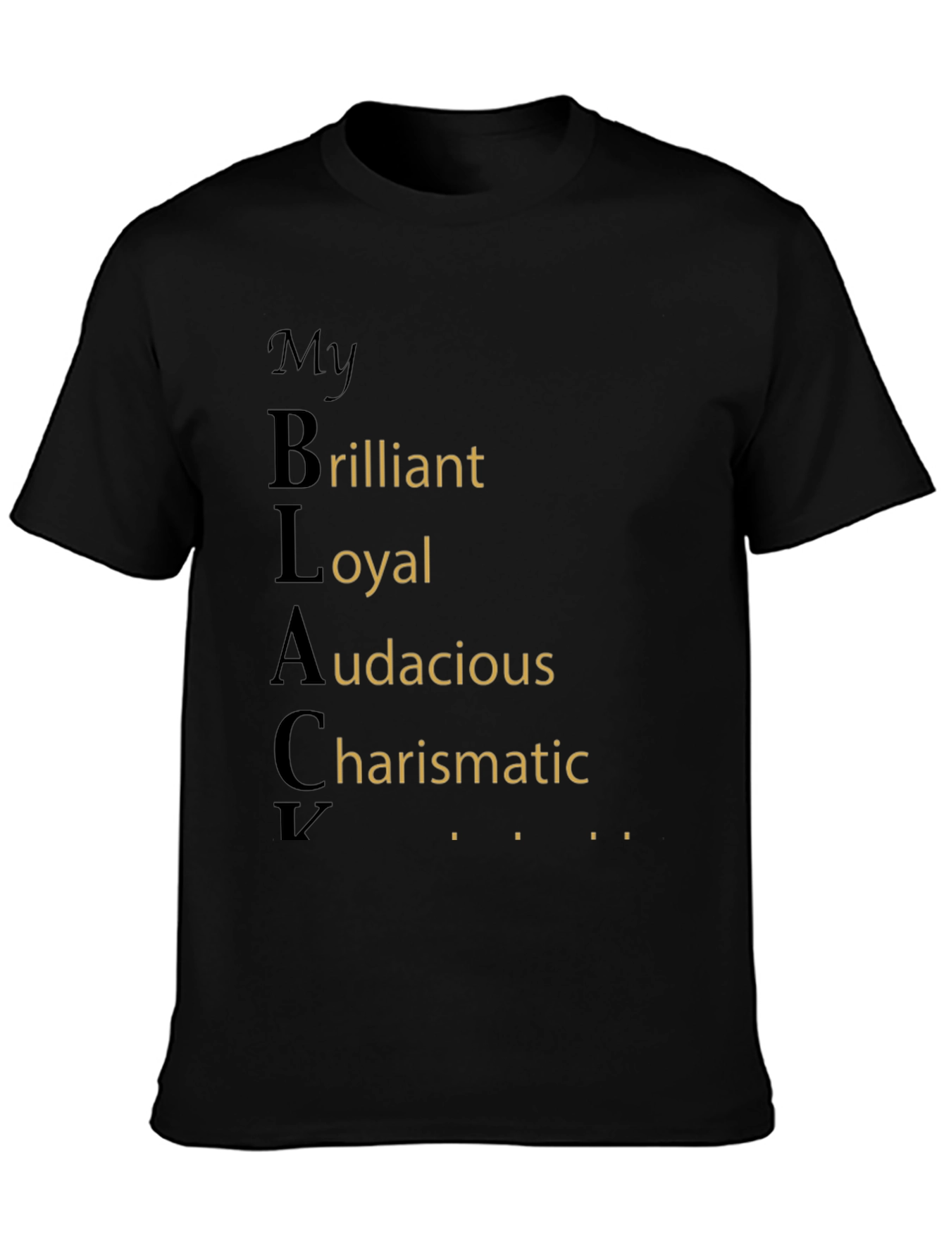 My BLACK Brilliant Loyal Audacious Charismatic T-Shirt