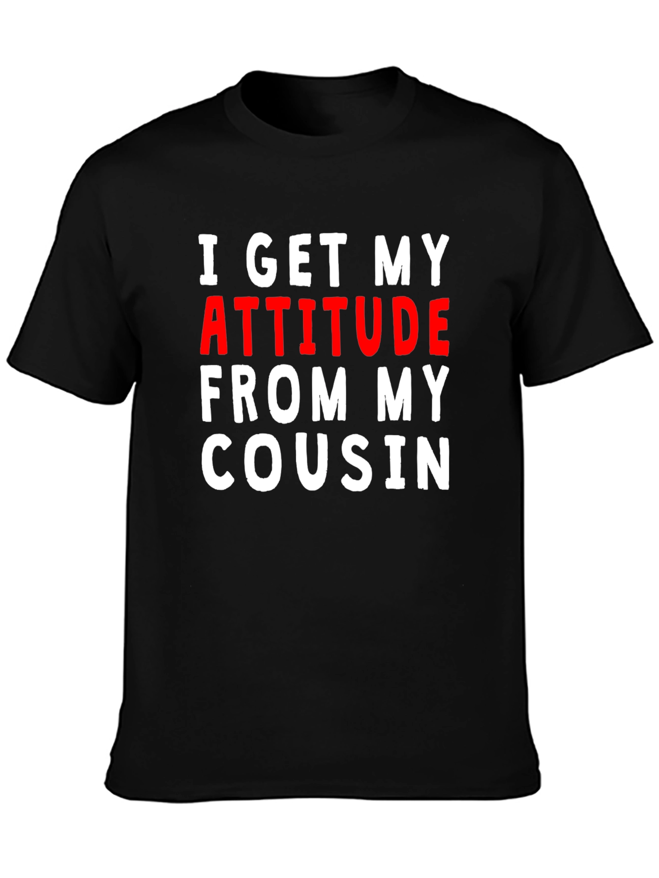 I Get My Attitude From My Cousin Tee