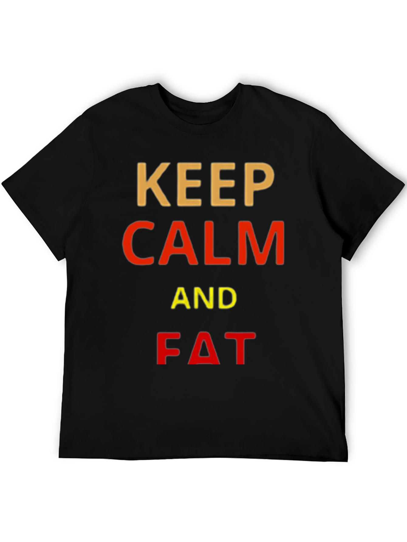 Keep Calm and Fat Funny T-Shirt