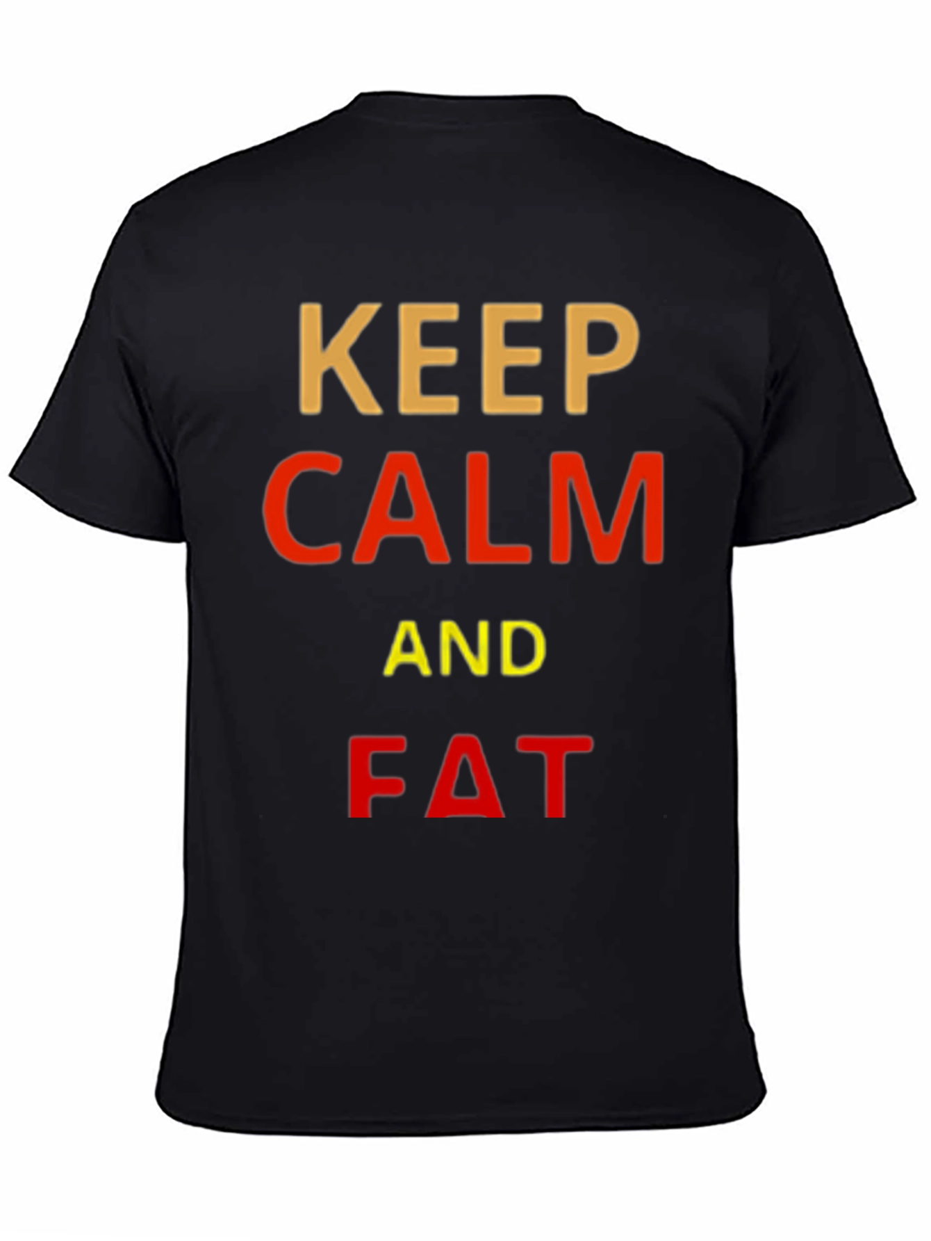 Keep Calm and Fat Funny T-Shirt