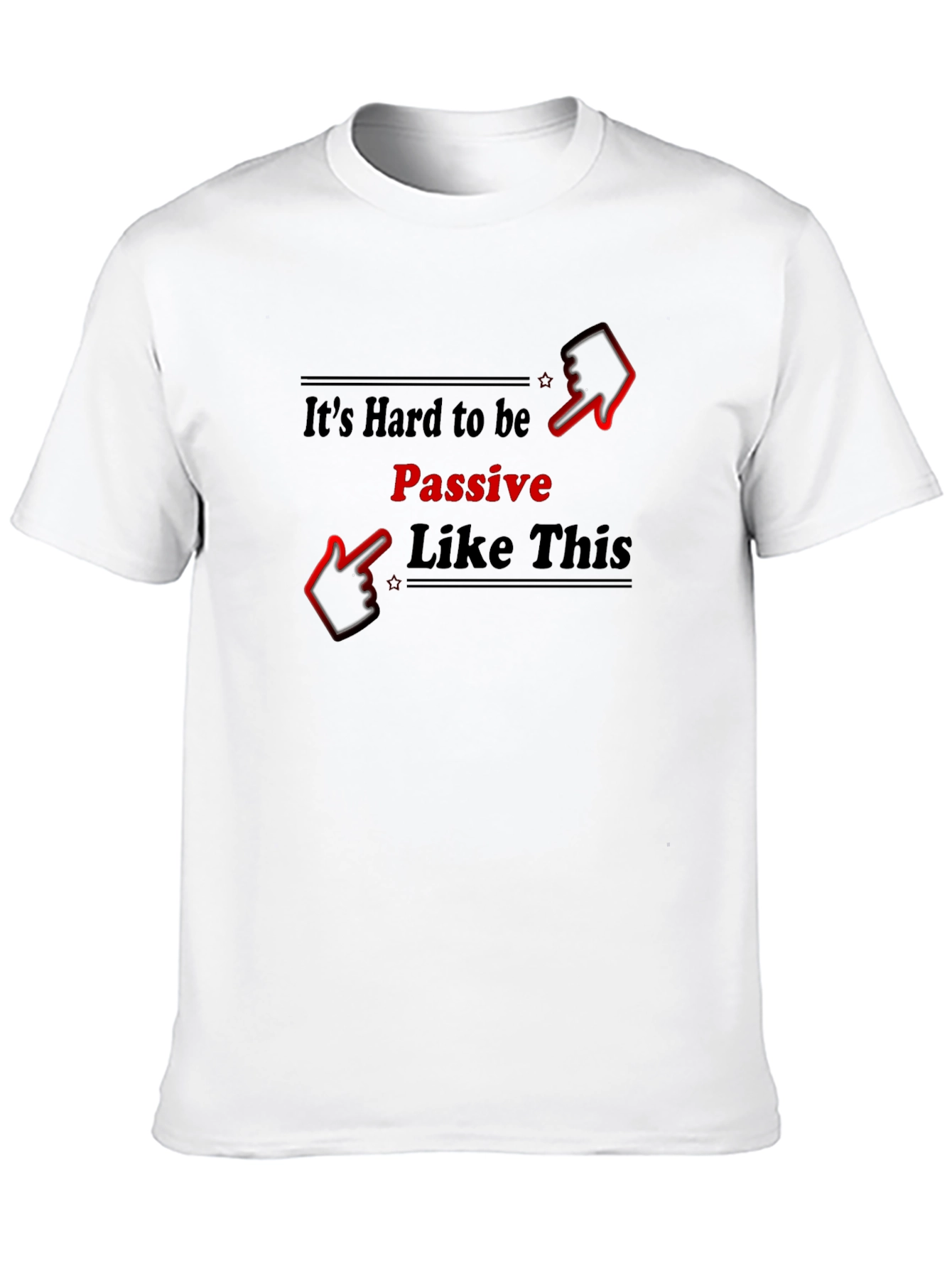 Its Hard to be Passive T-Shirt
