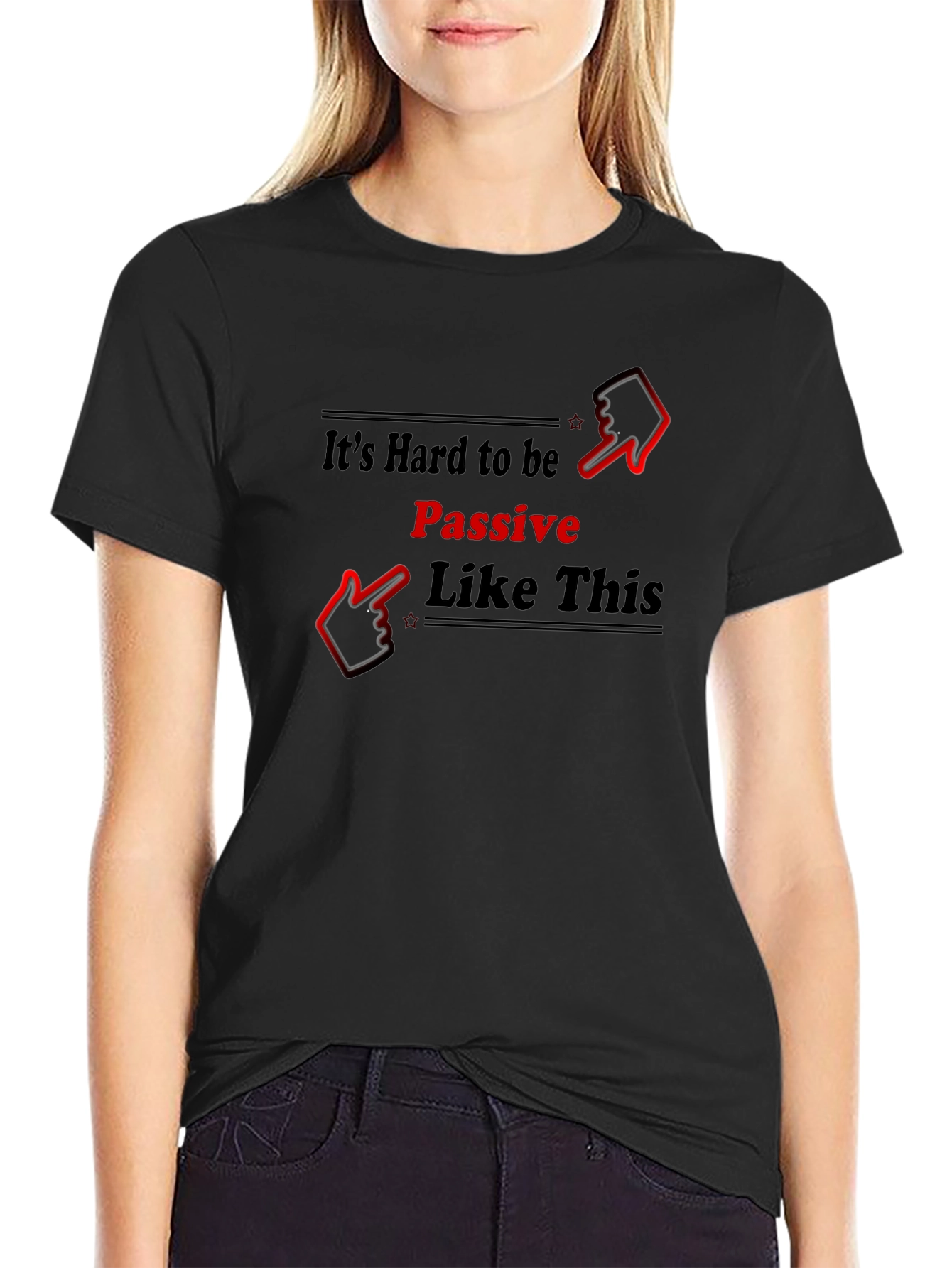Its Hard to be Passive T-Shirt