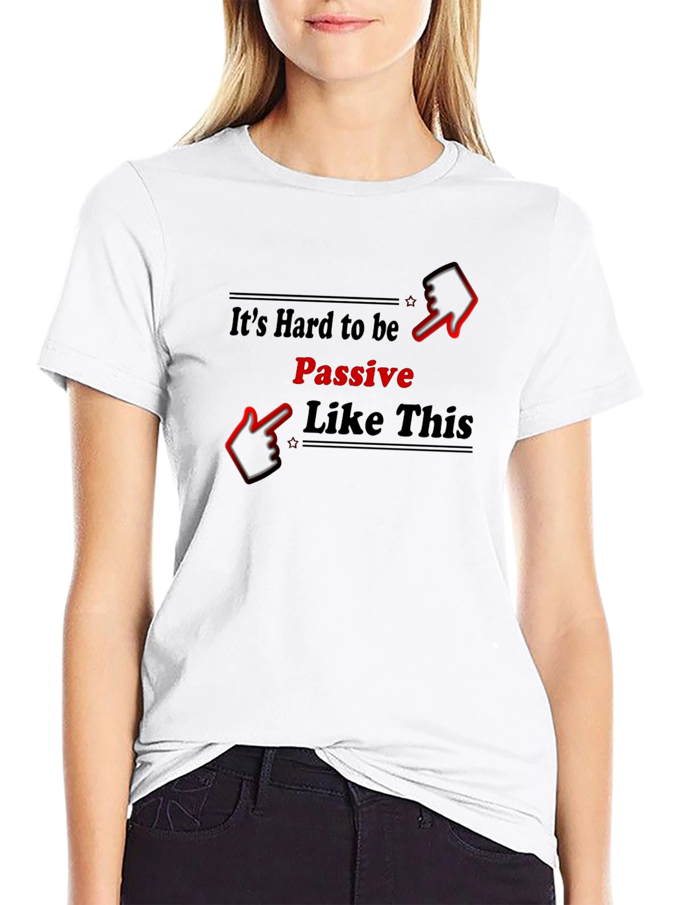 Its Hard to be Passive T-Shirt
