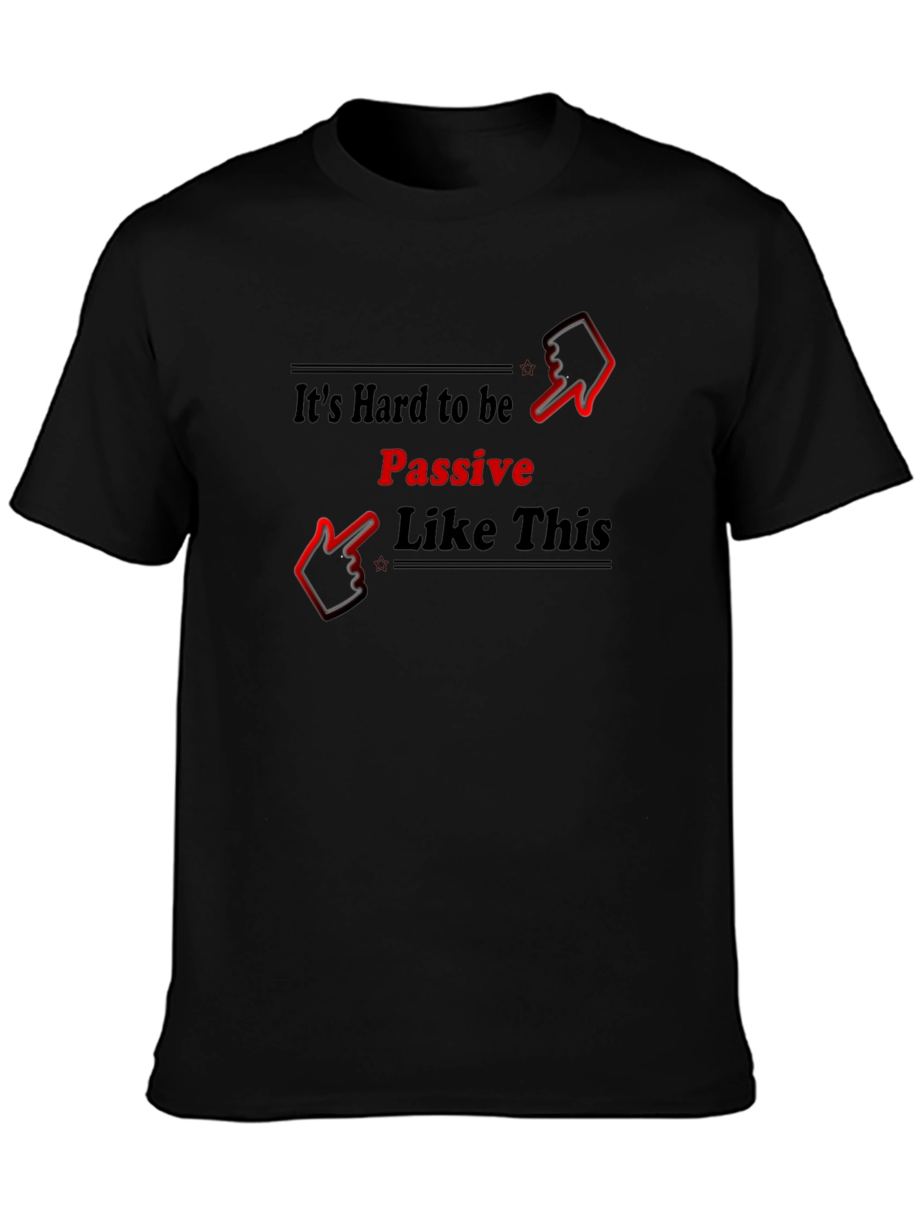 Its Hard to be Passive T-Shirt