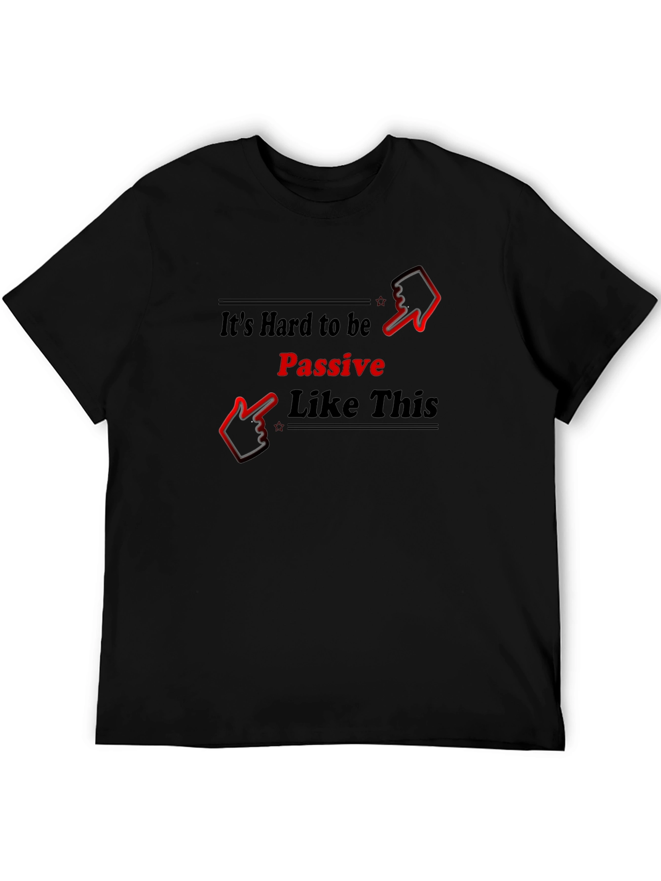 Its Hard to be Passive T-Shirt