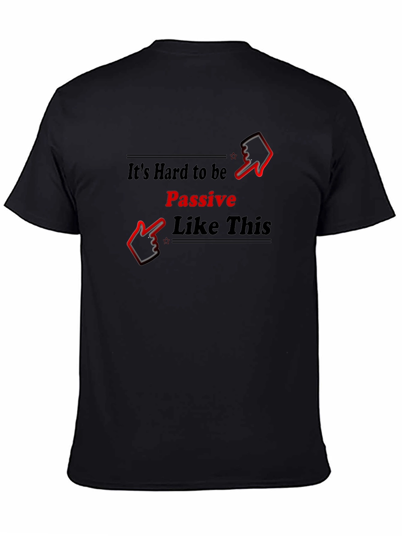 Its Hard to be Passive T-Shirt
