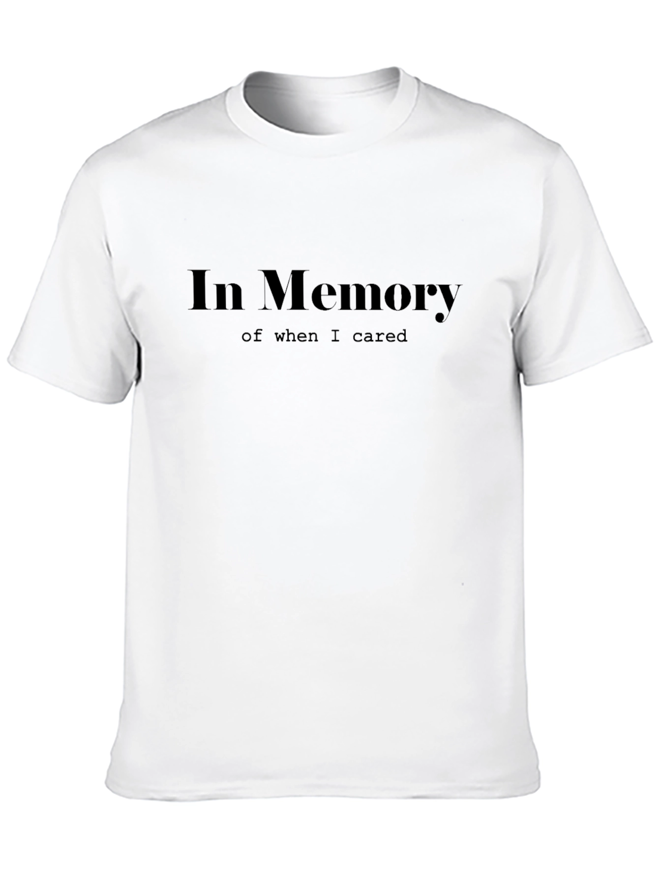 In Memory of When I Cared T-Shirt