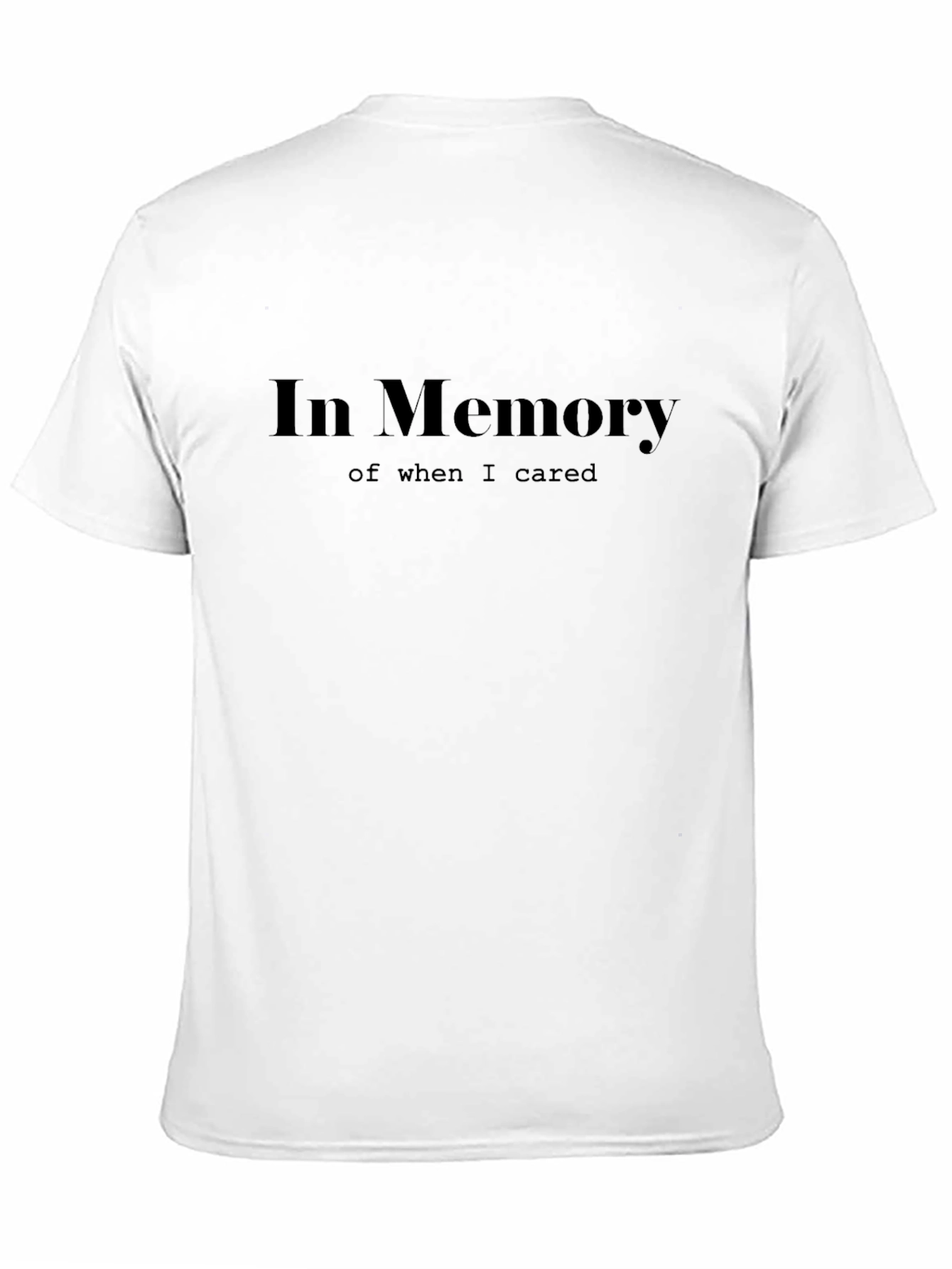 In Memory of When I Cared T-Shirt