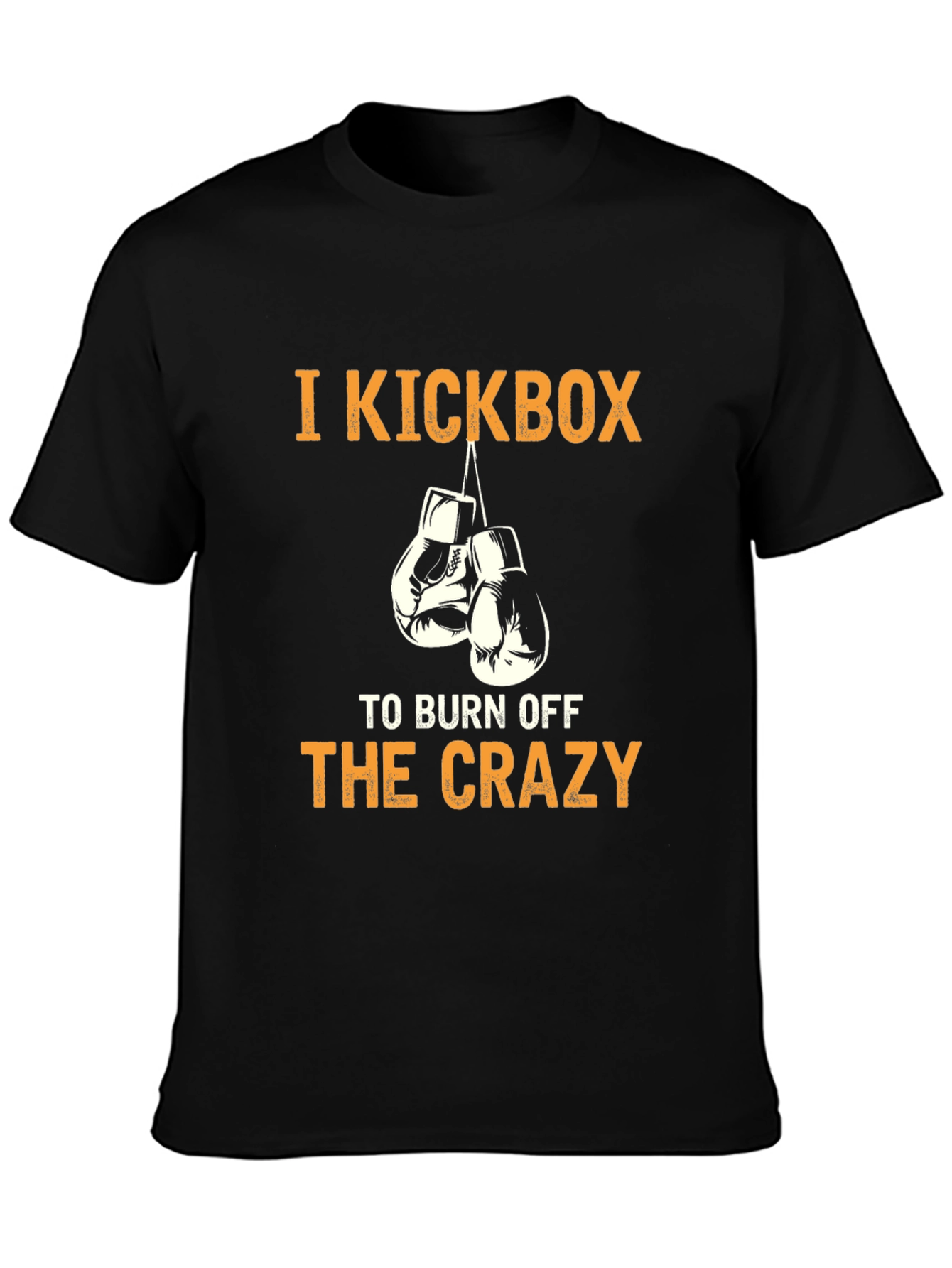 I Kickbox to Burn Off The Crazy T-Shirt